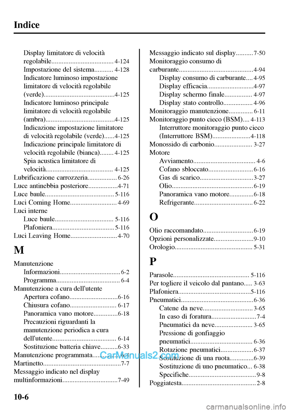 MAZDA MODEL MX-5 RF 2017  Manuale del proprietario (in Italian) Indice
Display limitatore di velocità
regolabile....................................
4-124
Impostazione del sistema...........4-128
Indicatore luminoso impostazione
limitatore di velocità regolabile