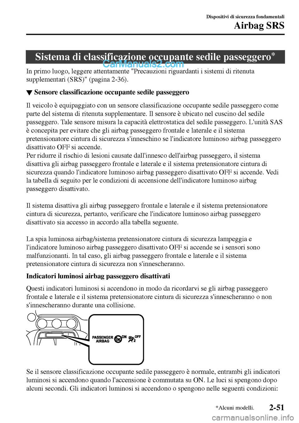 MAZDA MODEL MX-5 RF 2017 Manuale del proprietario (in Italian) Sistema di classificazione occupante sedile passeggero*
In primo luogo, leggere attentamente "Precauzioni riguardanti i sistemi di ritenuta
supplementari (SRS)" (pagina 2-36).
▼Sensore classificazio MAZDA MODEL MX-5 RF 2017 Manuale del proprietario (in Italian) Sistema di classificazione occupante sedile passeggero*
In primo luogo, leggere attentamente "Precauzioni riguardanti i sistemi di ritenuta
supplementari (SRS)" (pagina 2-36).
▼Sensore classificazio