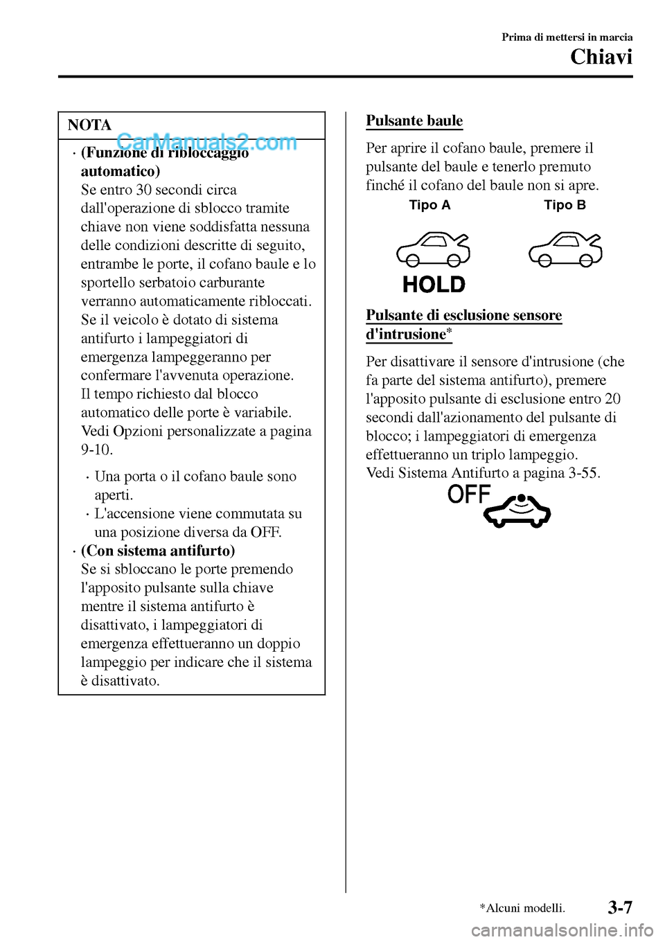 MAZDA MODEL MX-5 RF 2017 Manuale del proprietario (in Italian) NOTA
•(Funzione di ribloccaggio
automatico)
Se entro 30 secondi circa
dalloperazione di sblocco tramite
chiave non viene soddisfatta nessuna
delle condizioni descritte di seguito,
entrambe le porte MAZDA MODEL MX-5 RF 2017 Manuale del proprietario (in Italian) NOTA
•(Funzione di ribloccaggio
automatico)
Se entro 30 secondi circa
dalloperazione di sblocco tramite
chiave non viene soddisfatta nessuna
delle condizioni descritte di seguito,
entrambe le porte
