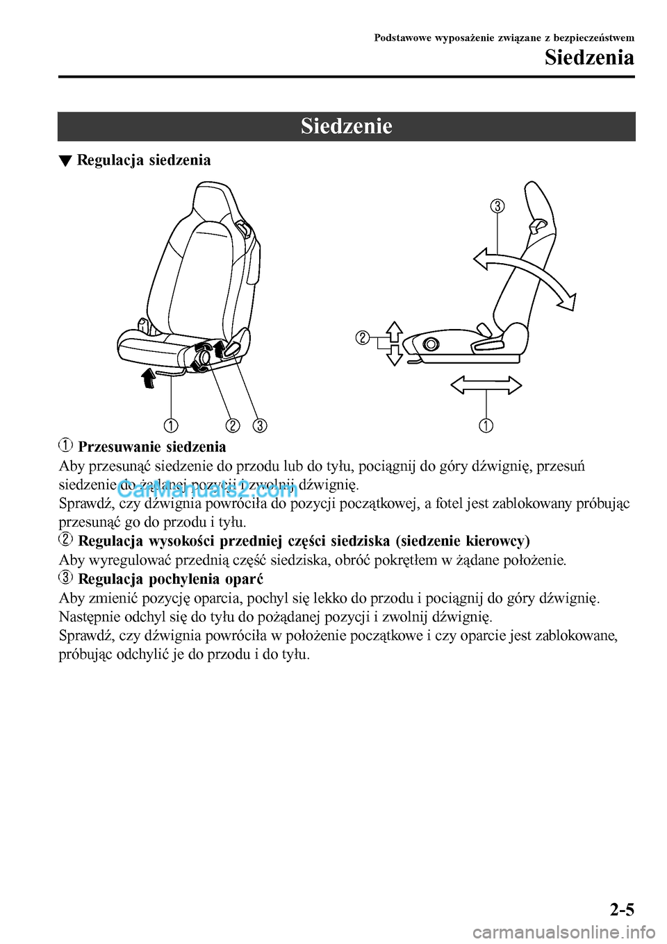 MAZDA MODEL MX-5 RF 2017 Instrukcja Obsługi (in Polish) Siedzenie
▼Regulacja siedzenia
Przesuwanie siedzenia
Aby przesunąć siedzenie do przodu lub do tyłu, pociągnij do góry dźwignię, przesuń
siedzenie do żądanej pozycji i zwolnij dźwignię.
MAZDA MODEL MX-5 RF 2017 Instrukcja Obsługi (in Polish) Siedzenie
▼Regulacja siedzenia
Przesuwanie siedzenia
Aby przesunąć siedzenie do przodu lub do tyłu, pociągnij do góry dźwignię, przesuń
siedzenie do żądanej pozycji i zwolnij dźwignię.