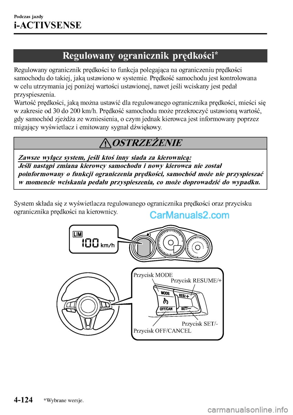 MAZDA MODEL MX-5 RF 2017 Instrukcja Obsługi (in Polish) Regulowany ogranicznik prędkości*
Regulowany ogranicznik prędkości to funkcja polegająca na ograniczeniu prędkości
samochodu do takiej, jaką ustawiono w systemie. Prędkość samochodu jest ko MAZDA MODEL MX-5 RF 2017 Instrukcja Obsługi (in Polish) Regulowany ogranicznik prędkości*
Regulowany ogranicznik prędkości to funkcja polegająca na ograniczeniu prędkości
samochodu do takiej, jaką ustawiono w systemie. Prędkość samochodu jest ko