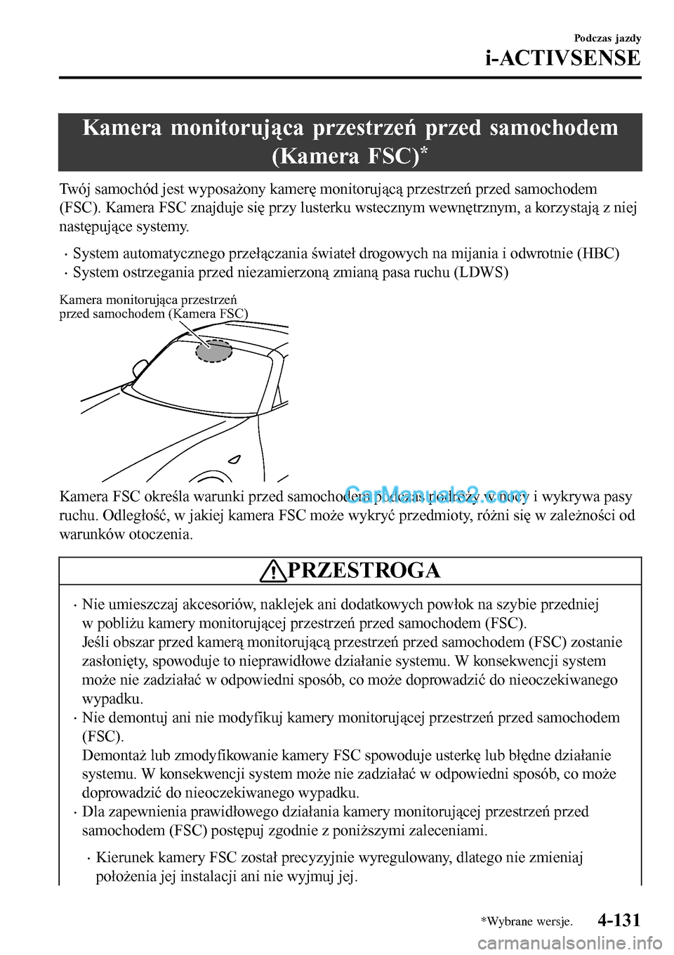MAZDA MODEL MX-5 RF 2017 Instrukcja Obsługi (in Polish) Kamera monitorująca przestrzeń przed samochodem
(Kamera FSC)
*
Twój samochód jest wyposażony kamerę monitorującą przestrzeń przed samochodem
(FSC). Kamera FSC znajduje się przy lusterku wste MAZDA MODEL MX-5 RF 2017 Instrukcja Obsługi (in Polish) Kamera monitorująca przestrzeń przed samochodem
(Kamera FSC)
*
Twój samochód jest wyposażony kamerę monitorującą przestrzeń przed samochodem
(FSC). Kamera FSC znajduje się przy lusterku wste