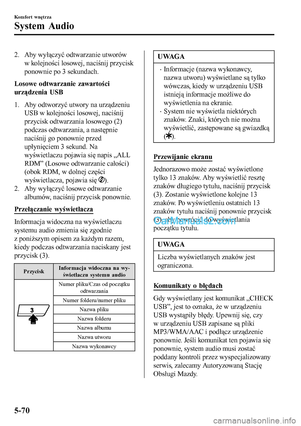 MAZDA MODEL MX-5 RF 2017 Instrukcja Obsługi (in Polish) 2. Aby wyłączyć odtwarzanie utworów
w kolejności losowej, naciśnij przycisk
ponownie po 3 sekundach.
Losowe odtwarzanie zawartości
urządzenia USB
1. Aby odtworzyć utwory na urządzeniu
USB w MAZDA MODEL MX-5 RF 2017 Instrukcja Obsługi (in Polish) 2. Aby wyłączyć odtwarzanie utworów
w kolejności losowej, naciśnij przycisk
ponownie po 3 sekundach.
Losowe odtwarzanie zawartości
urządzenia USB
1. Aby odtworzyć utwory na urządzeniu
USB w