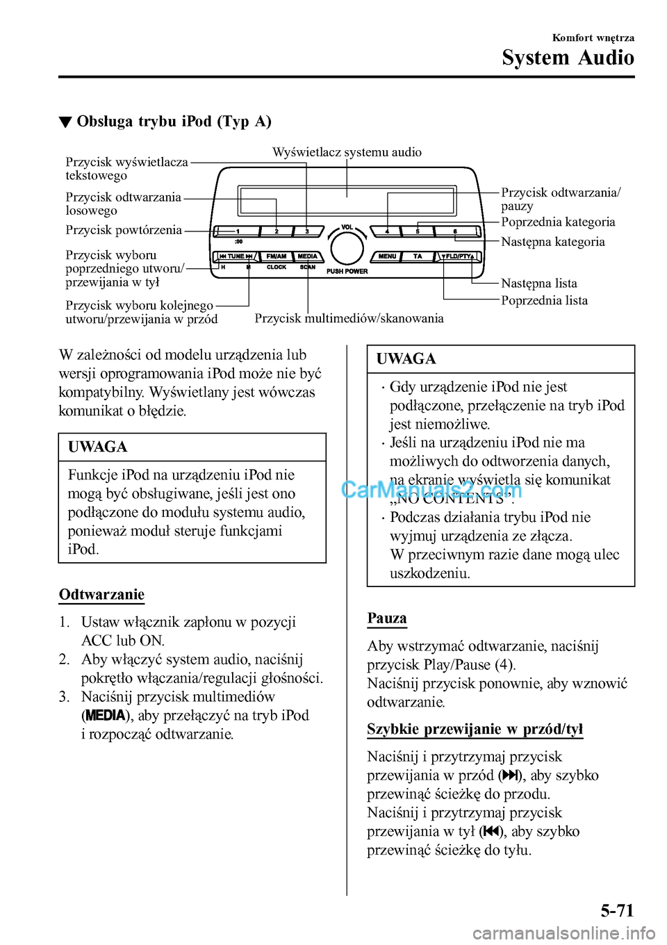 MAZDA MODEL MX-5 RF 2017 Instrukcja Obsługi (in Polish) ▼Obsługa trybu iPod (Typ A)
Przycisk multimediów/skanowaniaPoprzednia lista Następna lista Przycisk odtwarzania/
pauzy Przycisk odtwarzania
losowego
Przycisk powtórzeniaWyświetlacz systemu au MAZDA MODEL MX-5 RF 2017 Instrukcja Obsługi (in Polish) ▼Obsługa trybu iPod (Typ A)
Przycisk multimediów/skanowaniaPoprzednia lista Następna lista Przycisk odtwarzania/
pauzy Przycisk odtwarzania
losowego
Przycisk powtórzeniaWyświetlacz systemu au