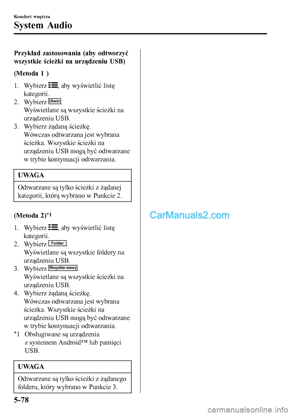 MAZDA MODEL MX-5 RF 2017 Instrukcja Obsługi (in Polish) Przykład zastosowania (aby odtworzyć
wszystkie ścieżki na urządzeniu USB)
(Metoda 1 )
1. Wybierz
, aby wyświetlić listę
kategorii.
2. Wybierz
Utwór.
Wyświetlane są wszystkie ścieżki na
MAZDA MODEL MX-5 RF 2017 Instrukcja Obsługi (in Polish) Przykład zastosowania (aby odtworzyć
wszystkie ścieżki na urządzeniu USB)
(Metoda 1 )
1. Wybierz
, aby wyświetlić listę
kategorii.
2. Wybierz
Utwór.
Wyświetlane są wszystkie ścieżki na