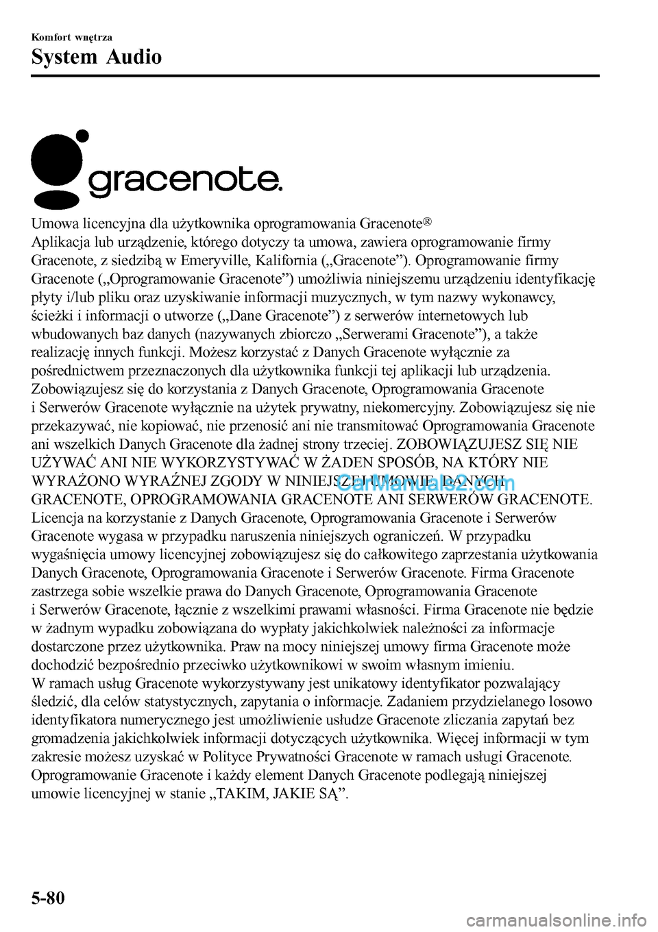 MAZDA MODEL MX-5 RF 2017 Instrukcja Obsługi (in Polish)
Umowa licencyjna dla użytkownika oprogramowania Gracenote®
Aplikacja lub urządzenie, którego dotyczy ta umowa, zawiera oprogramowanie firmy
Gracenote, z siedzibą w Emeryville, Kalifornia („Gr MAZDA MODEL MX-5 RF 2017 Instrukcja Obsługi (in Polish)
Umowa licencyjna dla użytkownika oprogramowania Gracenote®
Aplikacja lub urządzenie, którego dotyczy ta umowa, zawiera oprogramowanie firmy
Gracenote, z siedzibą w Emeryville, Kalifornia („Gr