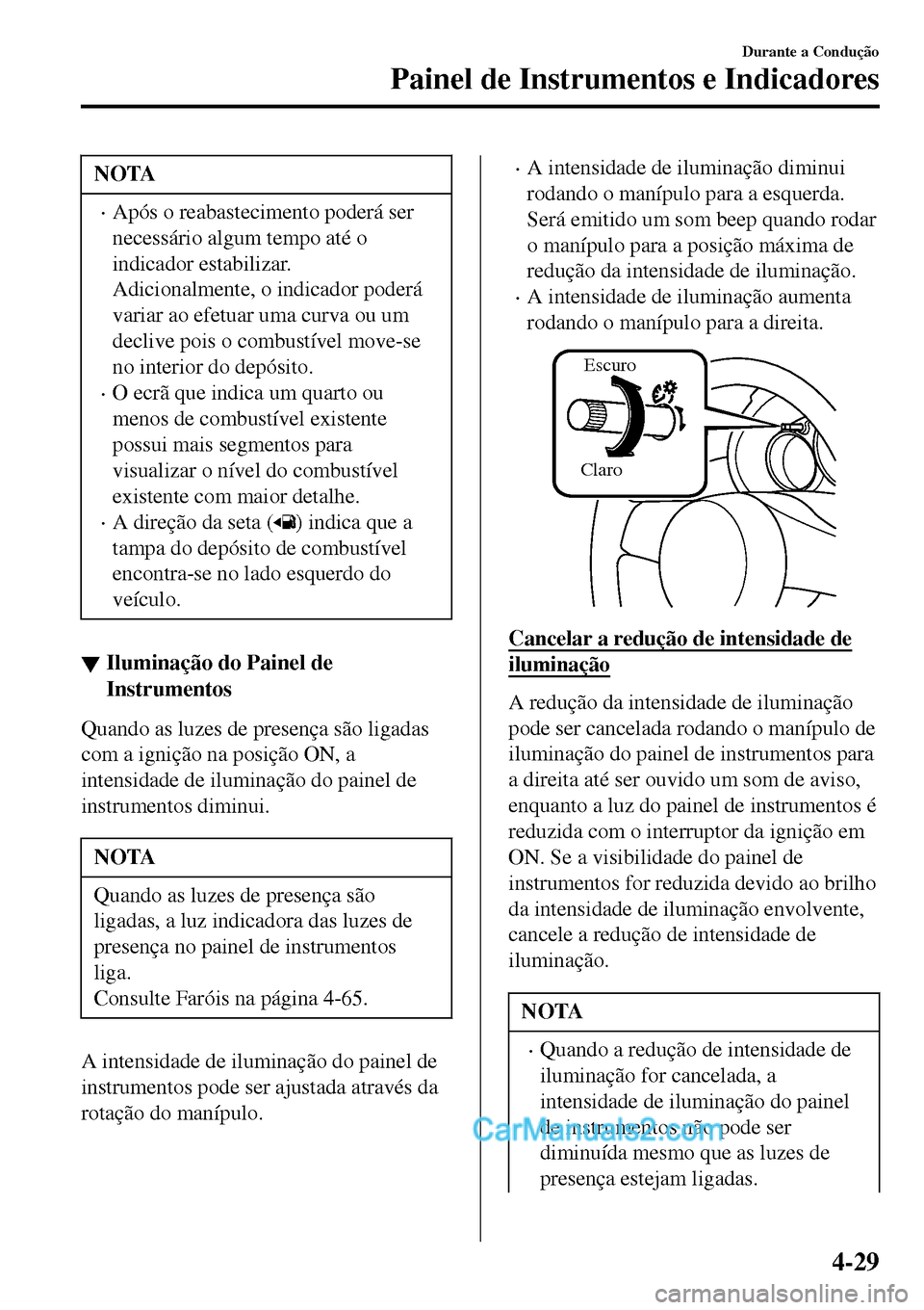 MAZDA MODEL MX-5 RF 2017 Manual do proprietário (in Portuguese) NOTA
•Após o reabastecimento poderá ser
necessário algum tempo até o
indicador estabilizar.
Adicionalmente, o indicador poderá
variar ao efetuar uma curva ou um
declive pois o combustível move MAZDA MODEL MX-5 RF 2017 Manual do proprietário (in Portuguese) NOTA
•Após o reabastecimento poderá ser
necessário algum tempo até o
indicador estabilizar.
Adicionalmente, o indicador poderá
variar ao efetuar uma curva ou um
declive pois o combustível move
