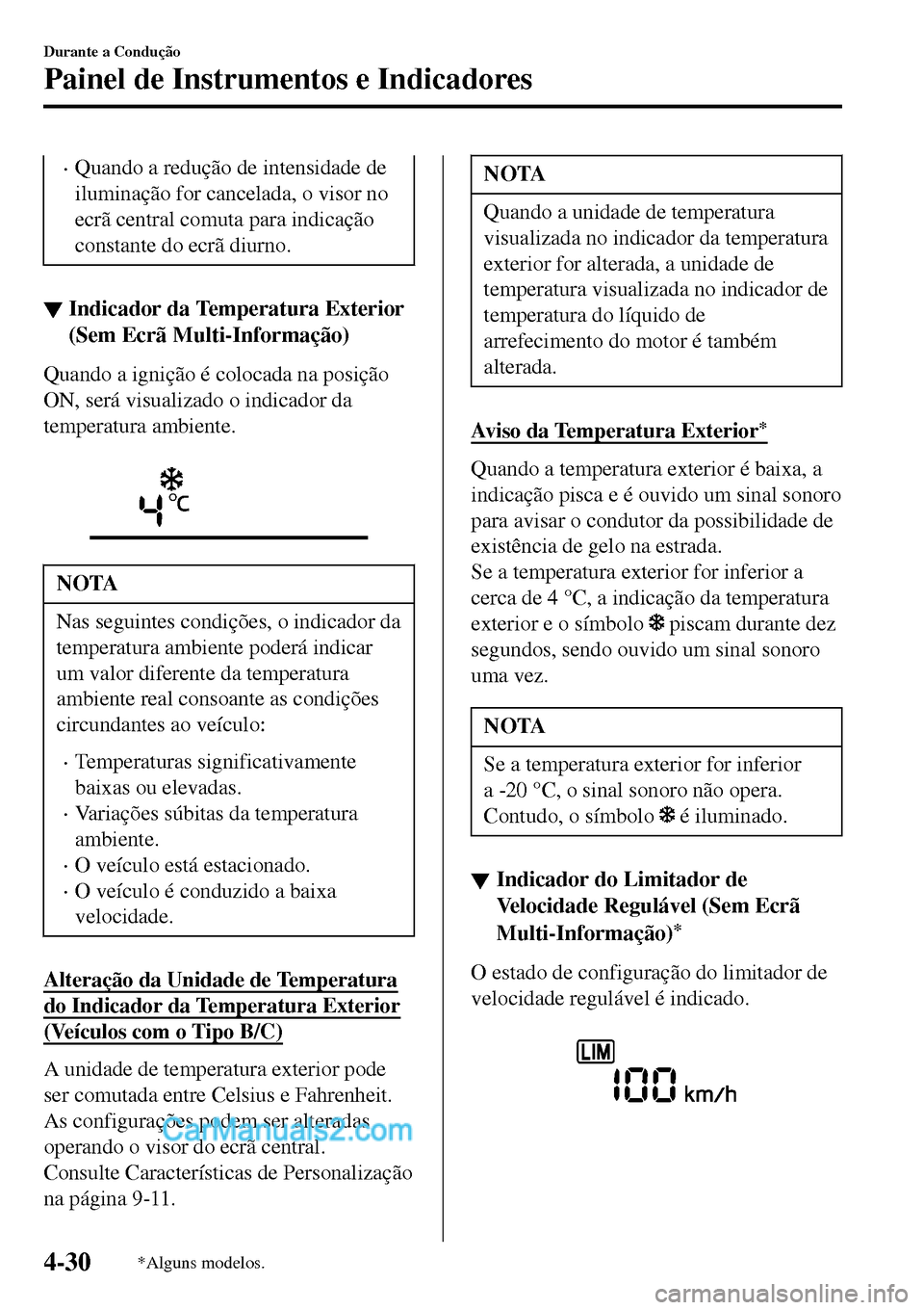 MAZDA MODEL MX-5 RF 2017 Manual do proprietário (in Portuguese) •Quando a redução de intensidade de
iluminação for cancelada, o visor no
ecrã central comuta para indicação
constante do ecrã diurno.
▼Indicador da Temperatura Exterior
(Sem Ecrã Multi-In MAZDA MODEL MX-5 RF 2017 Manual do proprietário (in Portuguese) •Quando a redução de intensidade de
iluminação for cancelada, o visor no
ecrã central comuta para indicação
constante do ecrã diurno.
▼Indicador da Temperatura Exterior
(Sem Ecrã Multi-In
