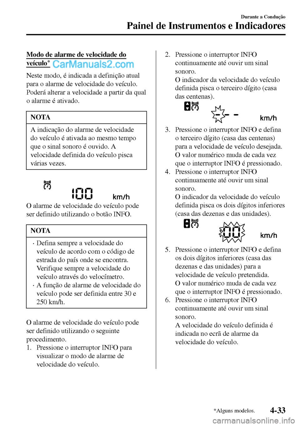 MAZDA MODEL MX-5 RF 2017 Manual do proprietário (in Portuguese) Modo de alarme de velocidade do
veículo*
Neste modo, é indicada a definição atual
para o alarme de velocidade do veículo.
Poderá alterar a velocidade a partir da qual
o alarme é ativado.
NOTA
A MAZDA MODEL MX-5 RF 2017 Manual do proprietário (in Portuguese) Modo de alarme de velocidade do
veículo*
Neste modo, é indicada a definição atual
para o alarme de velocidade do veículo.
Poderá alterar a velocidade a partir da qual
o alarme é ativado.
NOTA
A