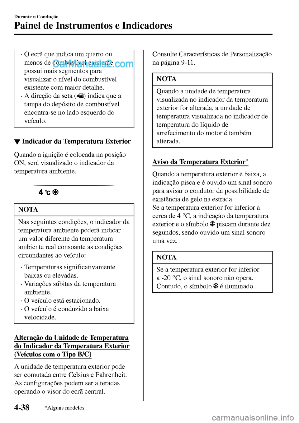 MAZDA MODEL MX-5 RF 2017 Manual do proprietário (in Portuguese) •O ecrã que indica um quarto ou
menos de combustível existente
possui mais segmentos para
visualizar o nível do combustível
existente com maior detalhe.
•A direção da seta () indica que a
ta MAZDA MODEL MX-5 RF 2017 Manual do proprietário (in Portuguese) •O ecrã que indica um quarto ou
menos de combustível existente
possui mais segmentos para
visualizar o nível do combustível
existente com maior detalhe.
•A direção da seta () indica que a
ta