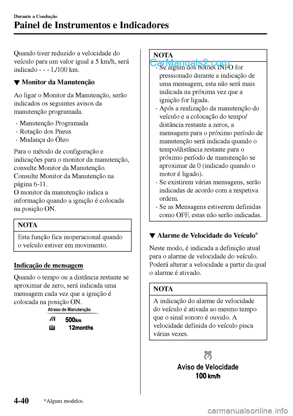 MAZDA MODEL MX-5 RF 2017 Manual do proprietário (in Portuguese) Quando tiver reduzido a velocidade do
veículo para um valor igual a 5 km/h, será
indicado - - - L/100 km.
▼Monitor da Manutenção
Ao ligar o Monitor da Manutenção, serão
indicados os seguintes MAZDA MODEL MX-5 RF 2017 Manual do proprietário (in Portuguese) Quando tiver reduzido a velocidade do
veículo para um valor igual a 5 km/h, será
indicado - - - L/100 km.
▼Monitor da Manutenção
Ao ligar o Monitor da Manutenção, serão
indicados os seguintes