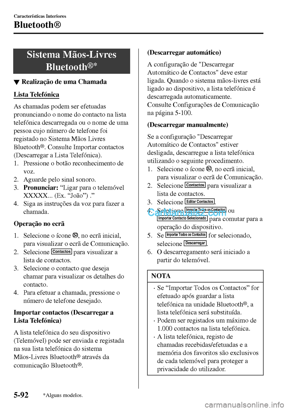 MAZDA MODEL MX-5 RF 2017 Manual do proprietário (in Portuguese) Sistema Mãos-Livres
Bluetooth
®*
▼Realiza MAZDA MODEL MX-5 RF 2017 Manual do proprietário (in Portuguese) Sistema Mãos-Livres
Bluetooth
®*
▼Realiza