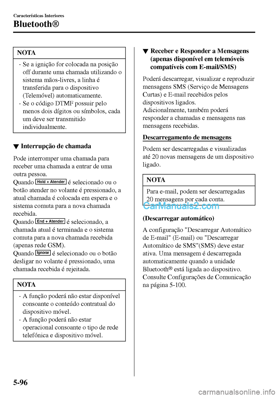 MAZDA MODEL MX-5 RF 2017 Manual do proprietário (in Portuguese) NOTA
•Se a ignição for colocada na posição
off durante uma chamada utilizando o
sistema mãos-livres, a linha é
transferida para o dispositivo
(Telemóvel) automaticamente.
•Se o código DTMF MAZDA MODEL MX-5 RF 2017 Manual do proprietário (in Portuguese) NOTA
•Se a ignição for colocada na posição
off durante uma chamada utilizando o
sistema mãos-livres, a linha é
transferida para o dispositivo
(Telemóvel) automaticamente.
•Se o código DTMF