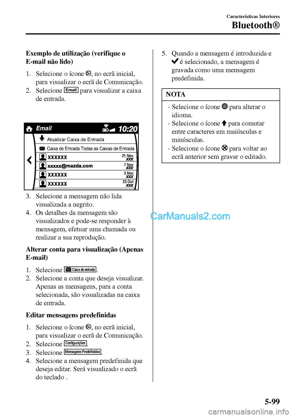 MAZDA MODEL MX-5 RF 2017 Manual do proprietário (in Portuguese) Exemplo de utilização (verifique o
E-mail não lido)
1. Selecione o ícone
, no ecrã inicial,
para visualizar o ecrã de Comunicação.
2. Selecione
Email para visualizar a caixa
de entrada.
xx MAZDA MODEL MX-5 RF 2017 Manual do proprietário (in Portuguese) Exemplo de utilização (verifique o
E-mail não lido)
1. Selecione o ícone
, no ecrã inicial,
para visualizar o ecrã de Comunicação.
2. Selecione
Email para visualizar a caixa
de entrada.
xx