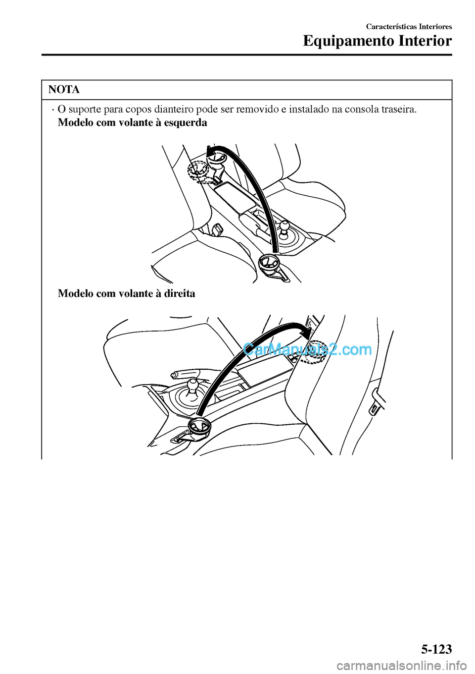 MAZDA MODEL MX-5 RF 2017 Manual do proprietário (in Portuguese) NOTA
•O suporte para copos dianteiro pode ser removido e instalado na consola traseira.
Modelo com volante à esquerda
Modelo com volante à direita
CaracterÃsticas Interiores
Equipamento Inter MAZDA MODEL MX-5 RF 2017 Manual do proprietário (in Portuguese) NOTA
•O suporte para copos dianteiro pode ser removido e instalado na consola traseira.
Modelo com volante à esquerda
Modelo com volante à direita
CaracterÃsticas Interiores
Equipamento Inter