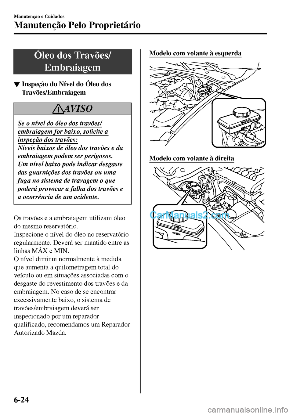 MAZDA MODEL MX-5 RF 2017 Manual do proprietário (in Portuguese) Óleo dos Travões/
Embraiagem
▼Inspe MAZDA MODEL MX-5 RF 2017 Manual do proprietário (in Portuguese) Óleo dos Travões/
Embraiagem
▼Inspe