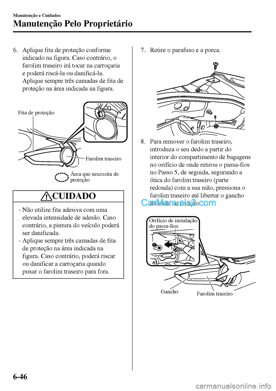 MAZDA MODEL MX-5 RF 2017 Manual do proprietário (in Portuguese) 6. Aplique fita de proteção conforme
indicado na figura. Caso contrário, o
farolim traseiro irá tocar na carroçaria
e poderá riscá-la ou danificá-la.
Aplique sempre três camadas de fita de
pr MAZDA MODEL MX-5 RF 2017 Manual do proprietário (in Portuguese) 6. Aplique fita de proteção conforme
indicado na figura. Caso contrário, o
farolim traseiro irá tocar na carroçaria
e poderá riscá-la ou danificá-la.
Aplique sempre três camadas de fita de
pr