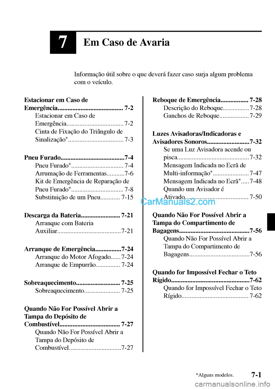MAZDA MODEL MX-5 RF 2017 Manual do proprietário (in Portuguese) 7Em Caso de Avaria
Informação útil sobre o que deverá fazer caso surja algum problema
com o veículo.
Estacionar em Caso de
Emergência........................................ 7-2
Estacionar em Ca MAZDA MODEL MX-5 RF 2017 Manual do proprietário (in Portuguese) 7Em Caso de Avaria
Informação útil sobre o que deverá fazer caso surja algum problema
com o veículo.
Estacionar em Caso de
Emergência........................................ 7-2
Estacionar em Ca