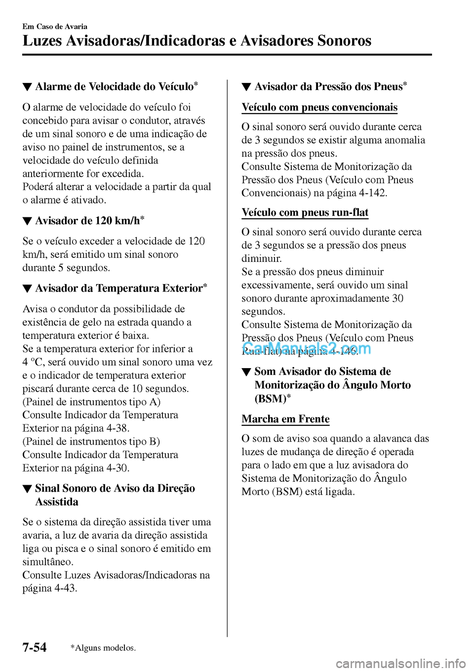 MAZDA MODEL MX-5 RF 2017 Manual do proprietário (in Portuguese) ▼Alarme de Velocidade do Veículo*
O alarme de velocidade do veículo foi
concebido para avisar o condutor, através
de um sinal sonoro e de uma indicação de
aviso no painel de instrumentos, se a
MAZDA MODEL MX-5 RF 2017 Manual do proprietário (in Portuguese) ▼Alarme de Velocidade do Veículo*
O alarme de velocidade do veículo foi
concebido para avisar o condutor, através
de um sinal sonoro e de uma indicação de
aviso no painel de instrumentos, se a
