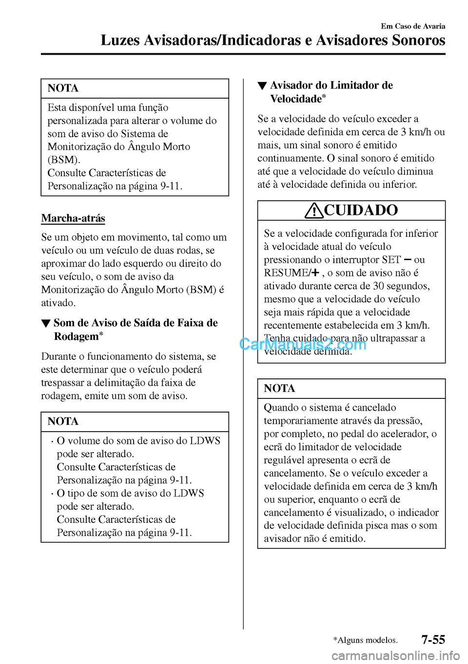 MAZDA MODEL MX-5 RF 2017 Manual do proprietário (in Portuguese) NOTA
Esta disponível uma função
personalizada para alterar o volume do
som de aviso do Sistema de
Monitorização do Ângulo Morto
(BSM).
Consulte Características de
Personalização na página 9- MAZDA MODEL MX-5 RF 2017 Manual do proprietário (in Portuguese) NOTA
Esta disponível uma função
personalizada para alterar o volume do
som de aviso do Sistema de
Monitorização do Ângulo Morto
(BSM).
Consulte Características de
Personalização na página 9-