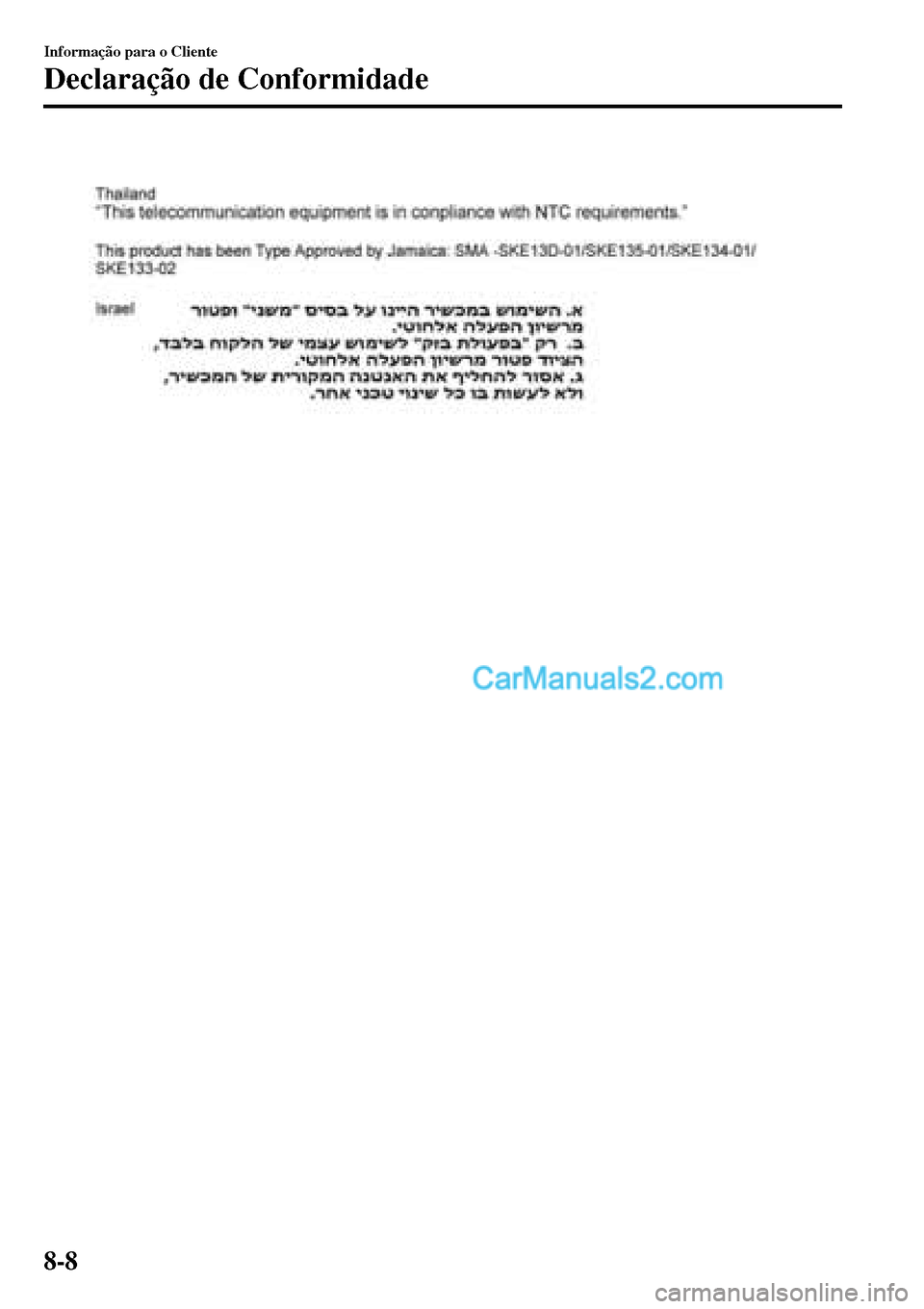 MAZDA MODEL MX-5 RF 2017  Manual do proprietário (in Portuguese) Informação para o Cliente
Declaração de Conformidade
8-8  