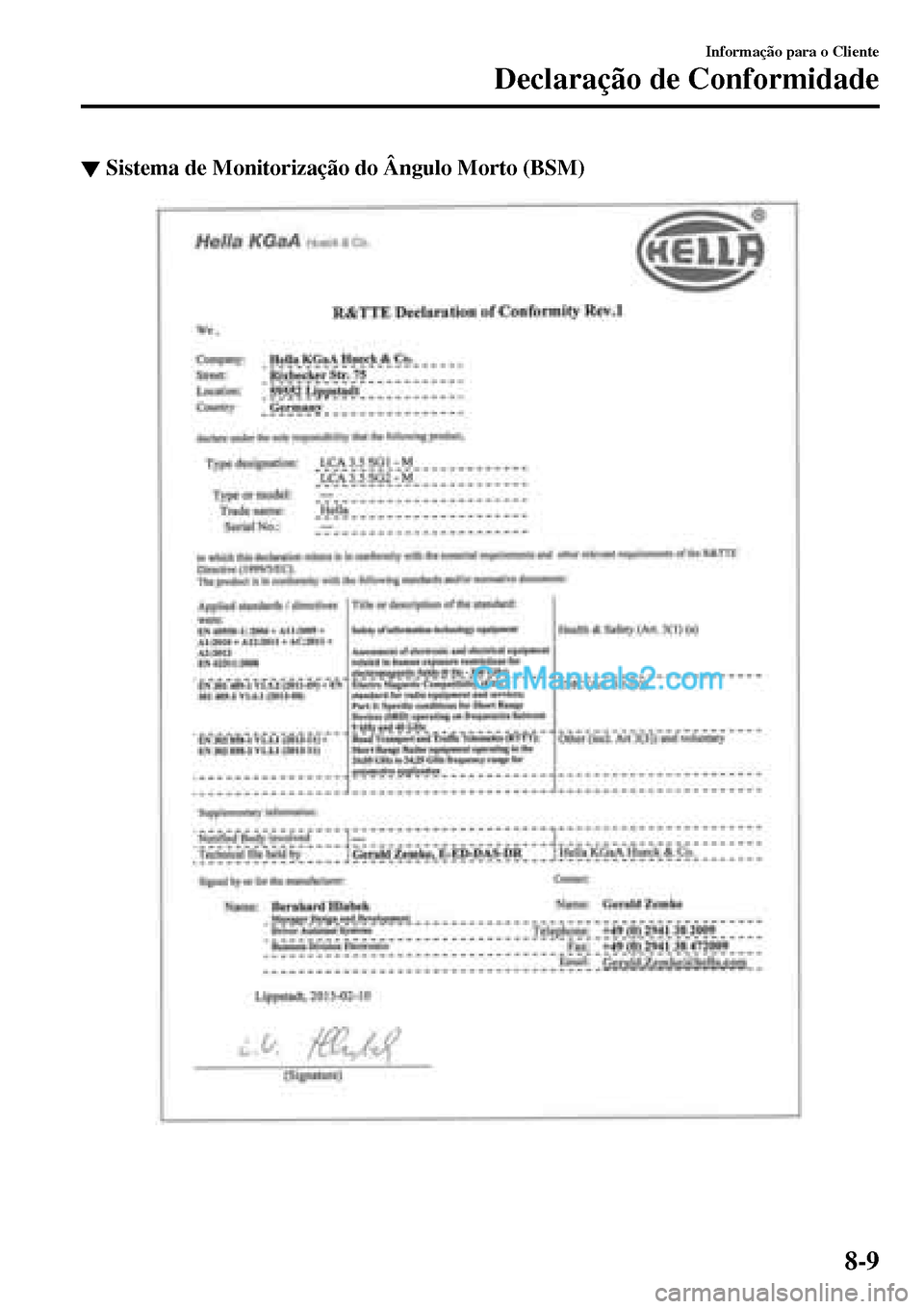 MAZDA MODEL MX-5 RF 2017  Manual do proprietário (in Portuguese) ▼Sistema de Monitorização do Ângulo Morto (BSM)
Informação para o Cliente
Declaração de Conformidade
8-9  