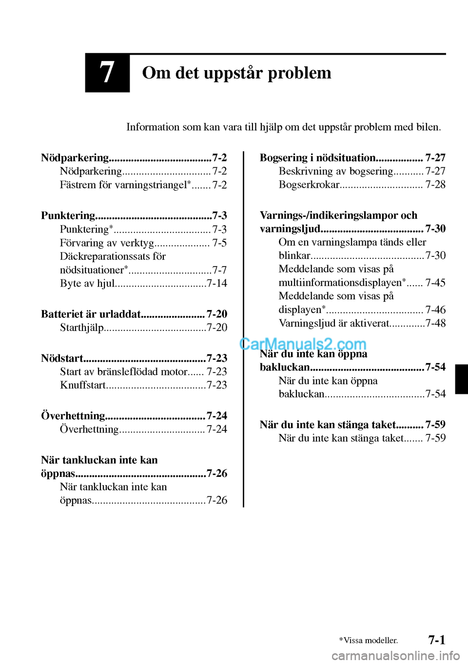 MAZDA MODEL MX-5 RF 2017 Ägarmanual (in Swedish) 7Om det uppstår problem
Information som kan vara till hjälp om det uppstår problem med bilen.
Nödparkering.....................................7-2
Nödparkering................................ 7-2 MAZDA MODEL MX-5 RF 2017 Ägarmanual (in Swedish) 7Om det uppstår problem
Information som kan vara till hjälp om det uppstår problem med bilen.
Nödparkering.....................................7-2
Nödparkering................................ 7-2