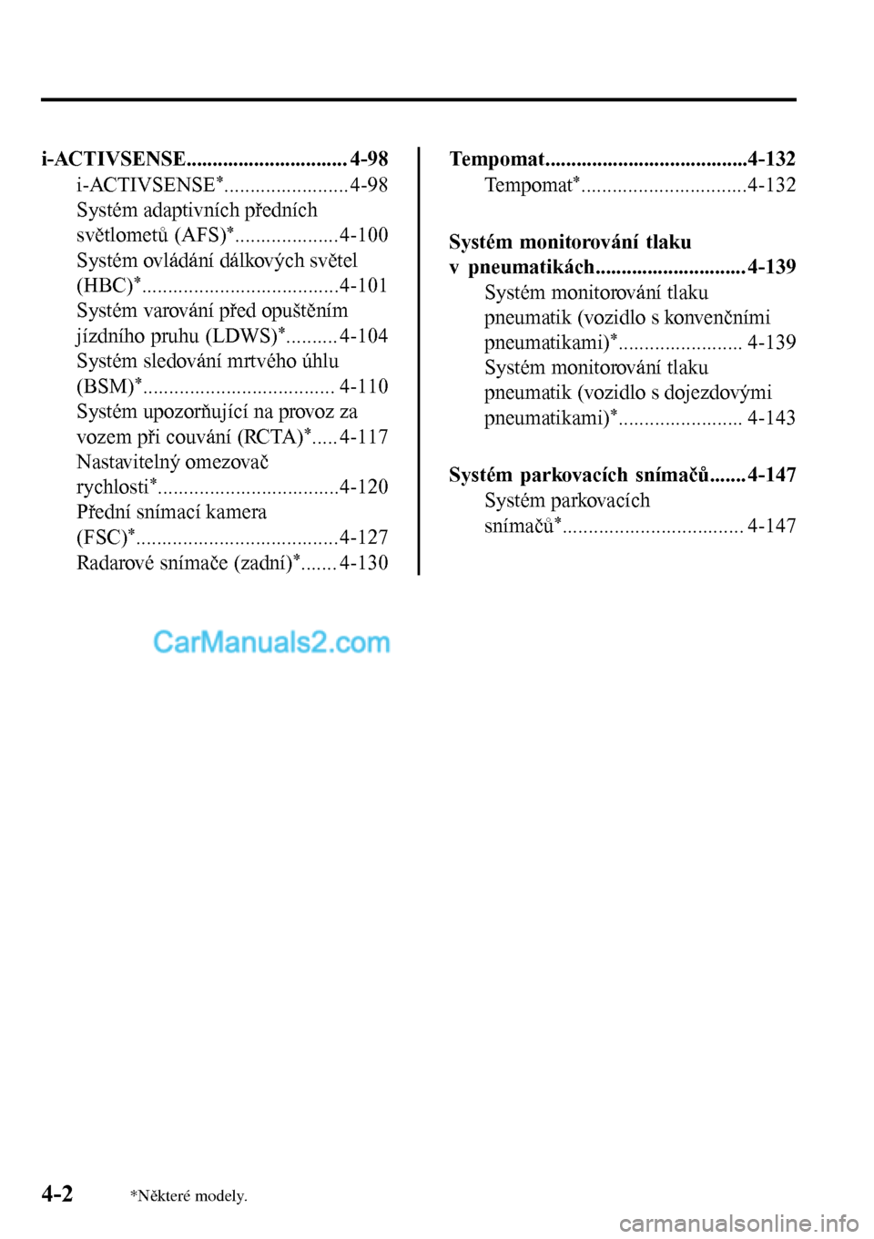 MAZDA MODEL MX-5 RF 2017  Návod k obsluze (in Czech) i-ACTIVSENSE............................... 4-98
i-ACTIVSENSE
*........................ 4-98
Systém adaptivních předních
světlometů (AFS)
*....................4-100
Systém ovládání dálkový