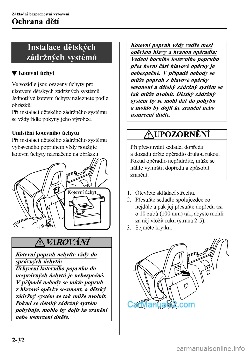 MAZDA MODEL MX-5 RF 2017  Návod k obsluze (in Czech) Instalace dětských
zádržných systémů
▼Kotevn