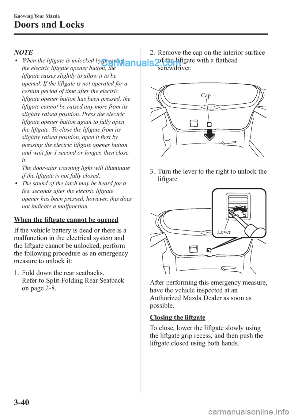 MAZDA MODEL MAZDASPEED 3 2013 Owners Manual (in English) NOTElWhen the liftgate is unlocked by pressing
the electric liftgate opener button, the
liftgate raises slightly to allow it to be
opened. If the liftgate is not operated for a
certain period of time MAZDA MODEL MAZDASPEED 3 2013 Owners Manual (in English) NOTElWhen the liftgate is unlocked by pressing
the electric liftgate opener button, the
liftgate raises slightly to allow it to be
opened. If the liftgate is not operated for a
certain period of time