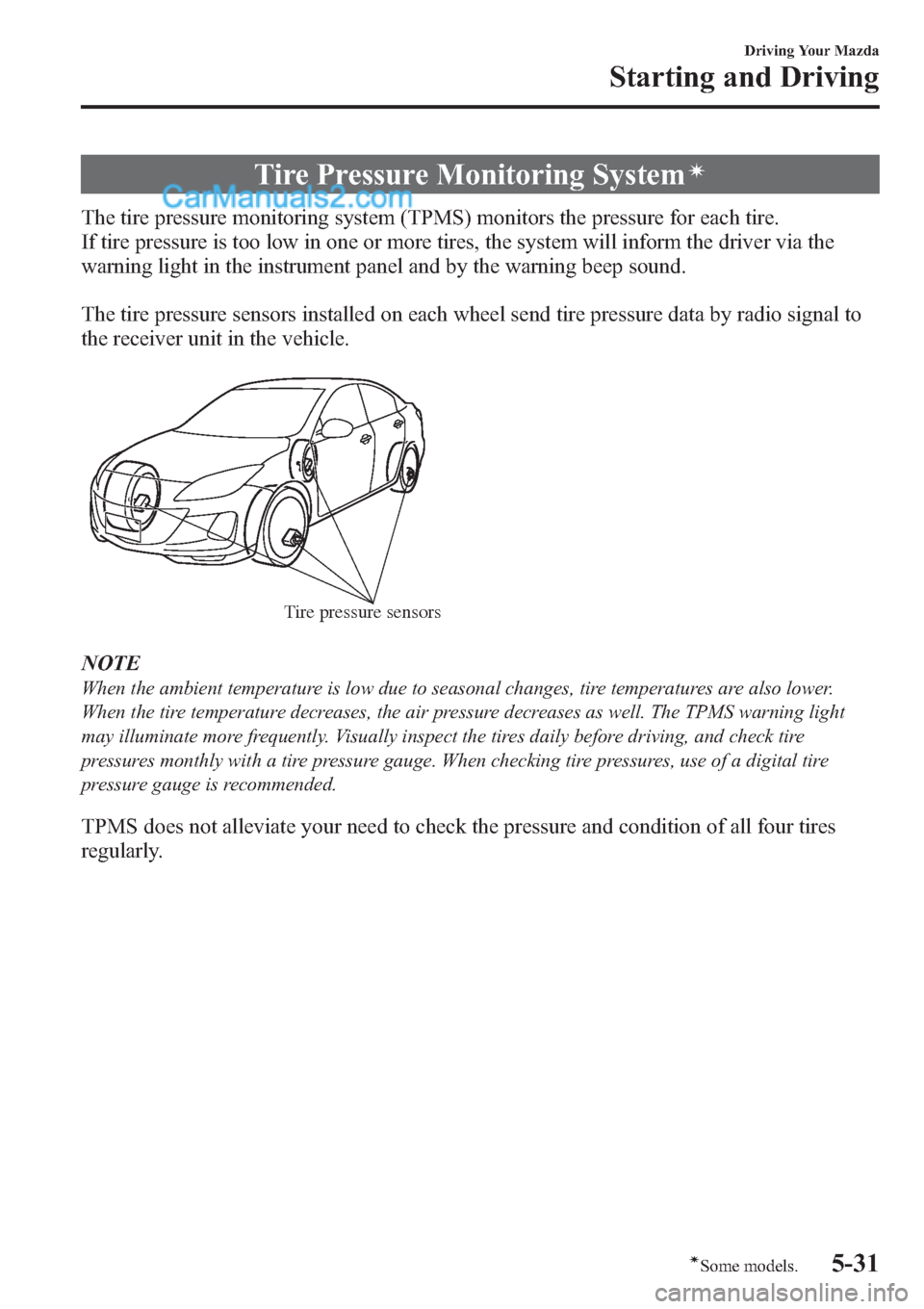 MAZDA MODEL MAZDASPEED 3 2013  Owners Manual (in English) Tire Pressure Monitoring Systemí
The tire pressure monitoring system (TPMS) monitors the pressure for each tire.
If tire pressure is too low in one or more tires, the system will inform the driver vi