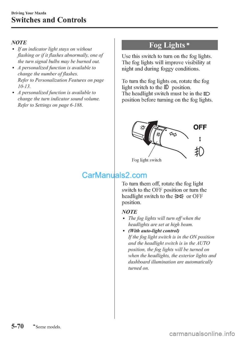 MAZDA MODEL MAZDASPEED 3 2013 Owners Manual (in English) NOTElIf an indicator light stays on without
flashing or if it flashes abnormally, one of
the turn signal bulbs may be burned out.
lA personalized function is available to
change the number of flashes. MAZDA MODEL MAZDASPEED 3 2013 Owners Manual (in English) NOTElIf an indicator light stays on without
flashing or if it flashes abnormally, one of
the turn signal bulbs may be burned out.
lA personalized function is available to
change the number of flashes.