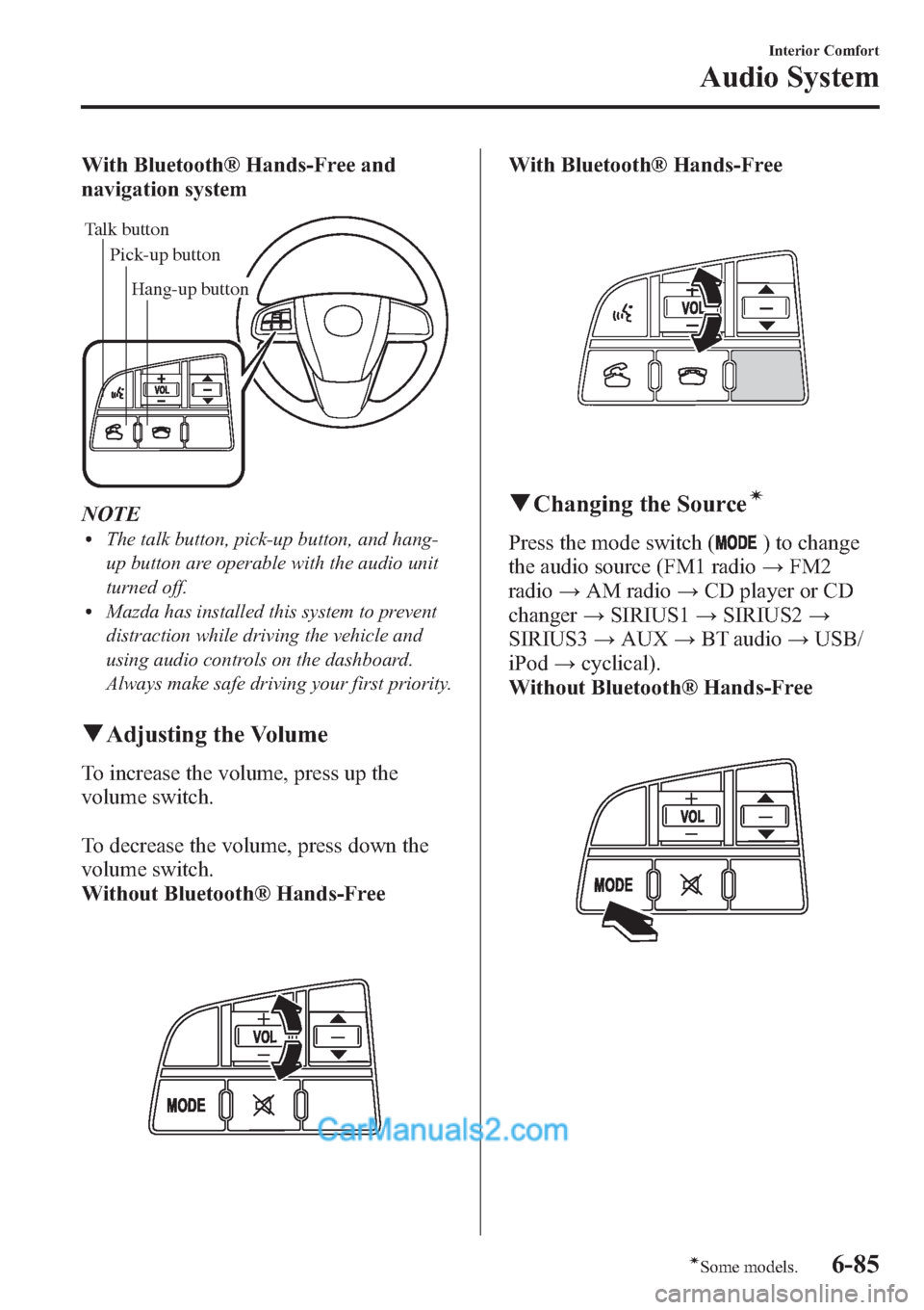 MAZDA MODEL MAZDASPEED 3 2013  Owners Manual (in English) With Bluetooth® Hands-Free and
navigation system
Talk button
Pick-up buttonTalk button
Hang-up button Pick-up button
NOTElThe talk button, pick-up button, and hang-
up button are operable with the au