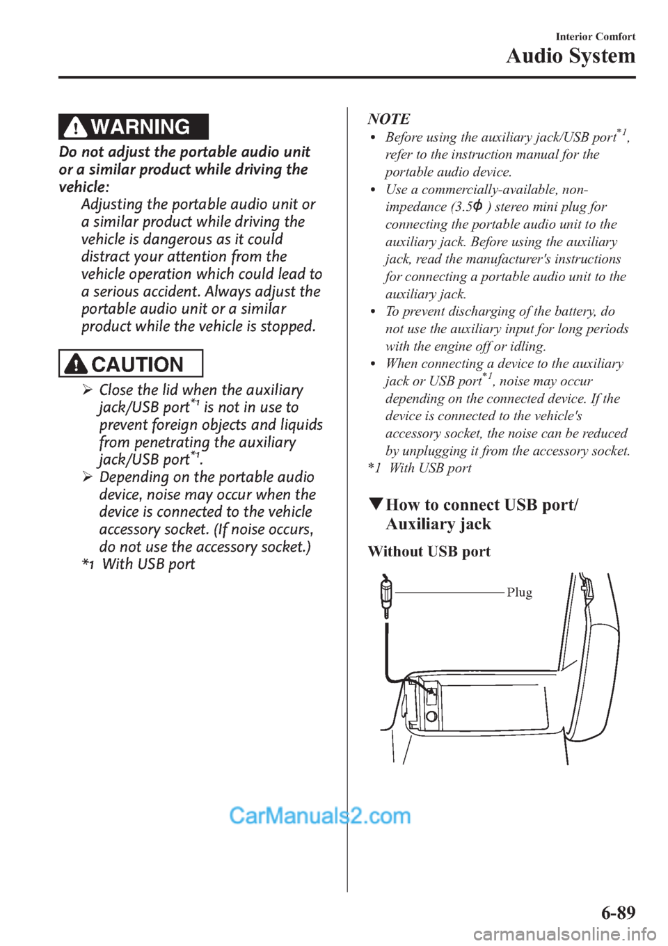MAZDA MODEL MAZDASPEED 3 2013  Owners Manual (in English) WARNING
Do not adjust the portable audio unit
or a similar product while driving the
vehicle:
Adjusting the portable audio unit or
a similar product while driving the
vehicle is dangerous as it could
