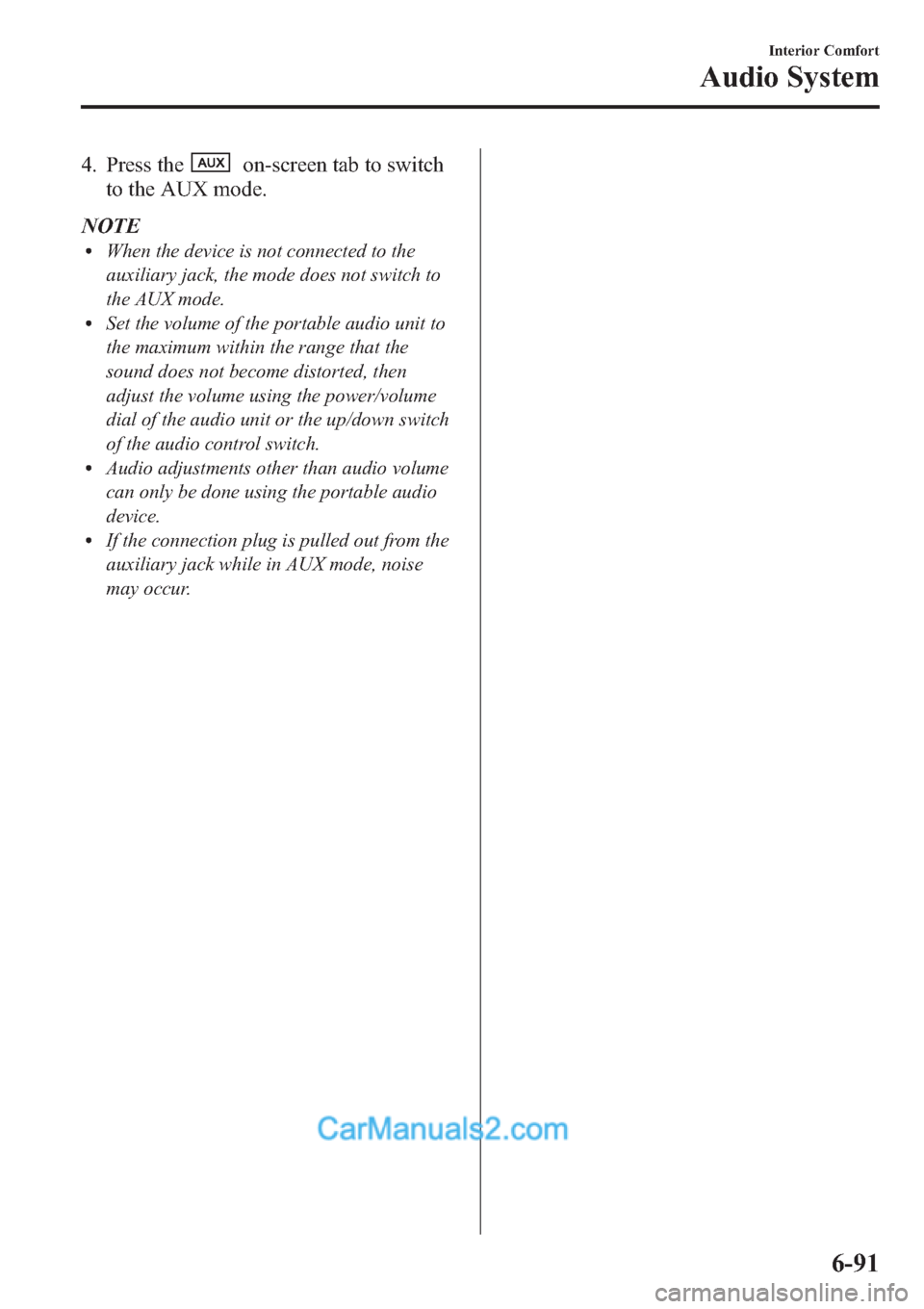 MAZDA MODEL MAZDASPEED 3 2013 Owners Manual (in English) 4. Press theon-screen tab to switch
to the AUX mode.
NOTE
lWhen the device is not connected to the
auxiliary jack, the mode does not switch to
the AUX mode.
lSet the volume of the portable audio unit MAZDA MODEL MAZDASPEED 3 2013 Owners Manual (in English) 4. Press theon-screen tab to switch
to the AUX mode.
NOTE
lWhen the device is not connected to the
auxiliary jack, the mode does not switch to
the AUX mode.
lSet the volume of the portable audio unit