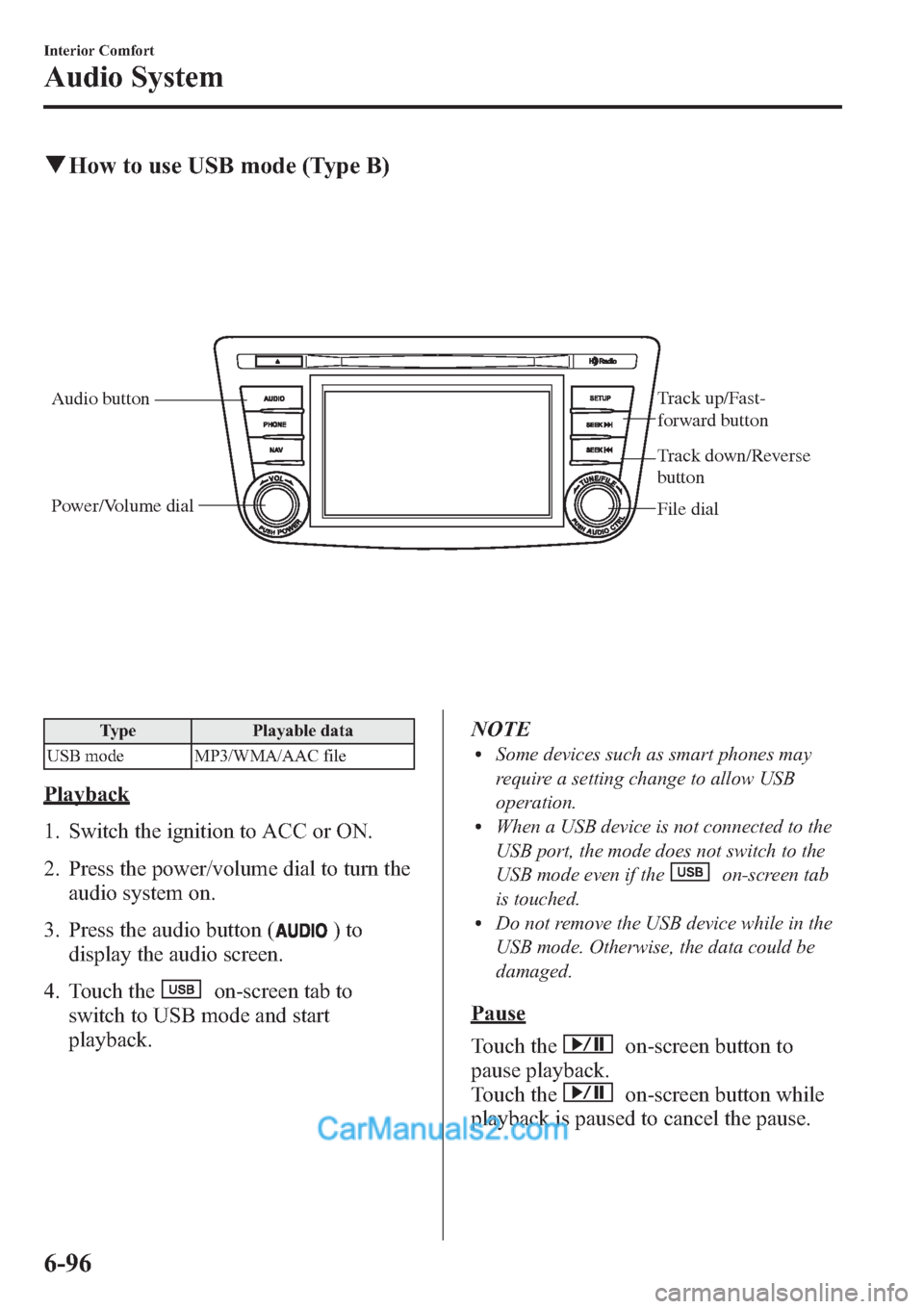 MAZDA MODEL MAZDASPEED 3 2013 Owners Manual (in English) qHow to use USB mode (Type B)
Audio buttonTrack up/Fast-
forward button
File dial Power/Volume dial
Track down/Reverse
button
Type Playable data
USB mode MP3/WMA/AAC file
Playback
1. Switch the ignit MAZDA MODEL MAZDASPEED 3 2013 Owners Manual (in English) qHow to use USB mode (Type B)
Audio buttonTrack up/Fast-
forward button
File dial Power/Volume dial
Track down/Reverse
button
Type Playable data
USB mode MP3/WMA/AAC file
Playback
1. Switch the ignit