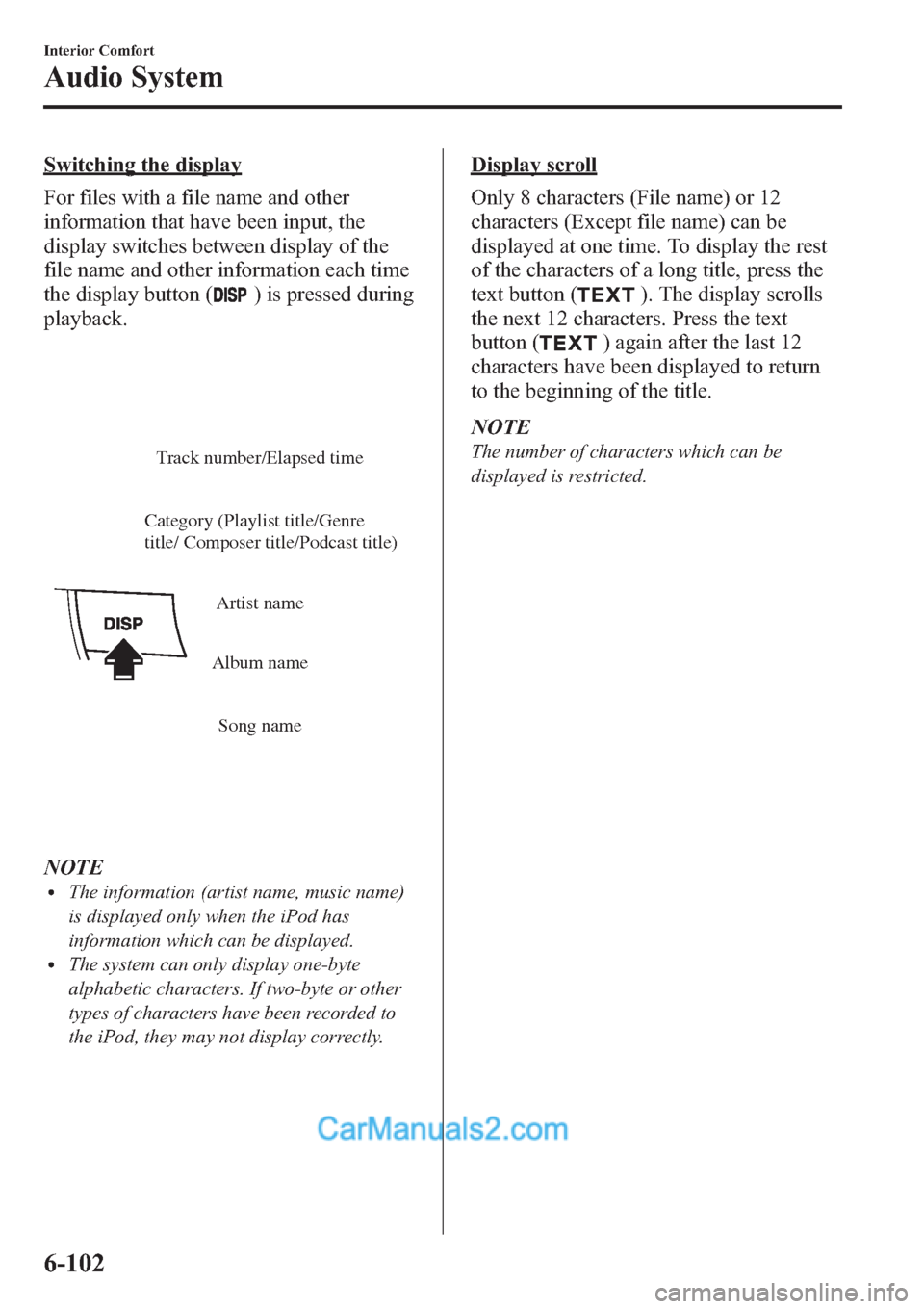 MAZDA MODEL MAZDASPEED 3 2013 Owners Manual (in English) Switching the display
For files with a file name and other
information that have been input, the
display switches between display of the
file name and other information each time
the display button (
MAZDA MODEL MAZDASPEED 3 2013 Owners Manual (in English) Switching the display
For files with a file name and other
information that have been input, the
display switches between display of the
file name and other information each time
the display button (