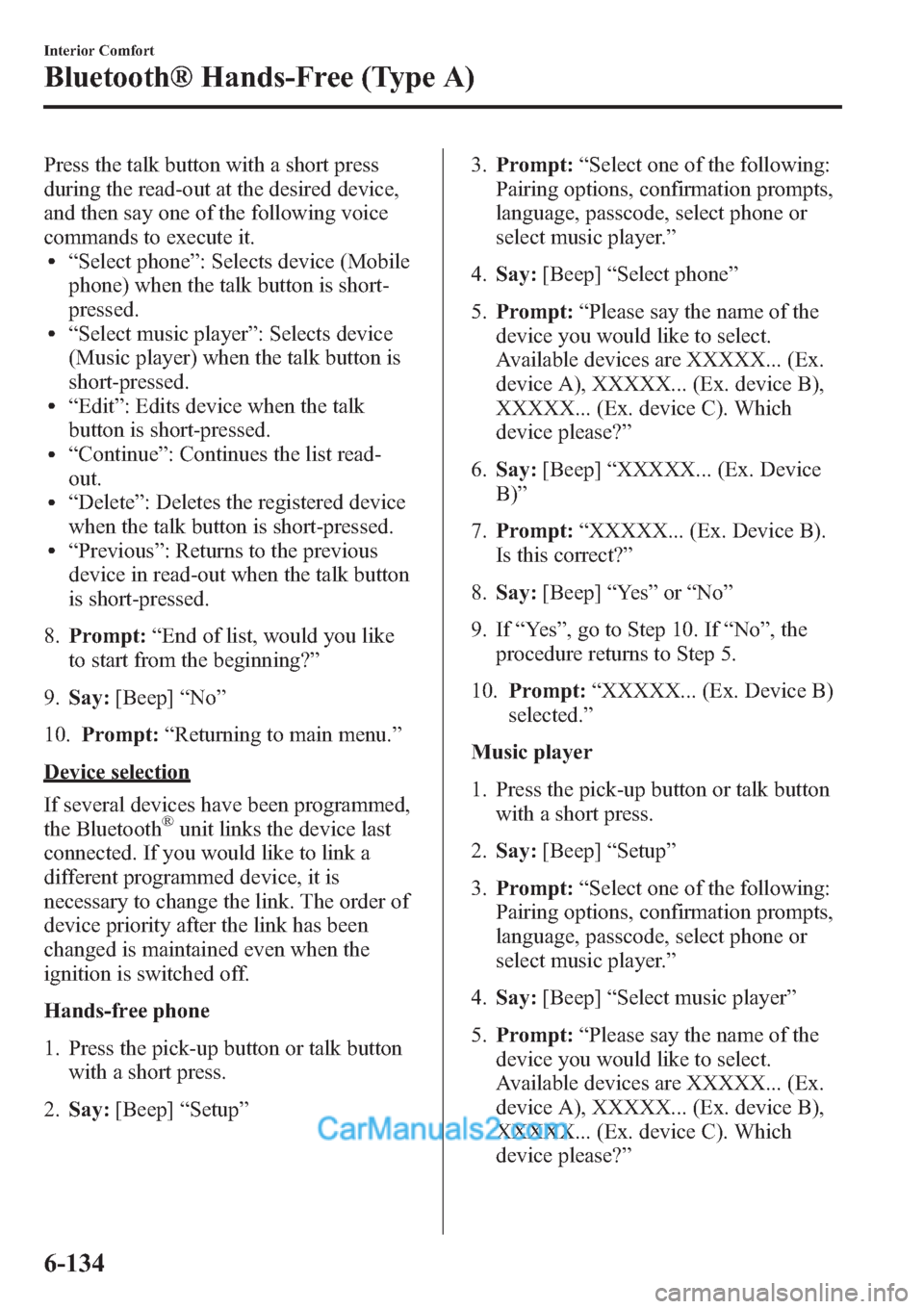 MAZDA MODEL MAZDASPEED 3 2013 Owners Manual (in English) Press the talk button with a short press
during the read-out at the desired device,
and then say one of the following voice
commands to execute it.
l“Select phone”: Selects device (Mobile
phone) w MAZDA MODEL MAZDASPEED 3 2013 Owners Manual (in English) Press the talk button with a short press
during the read-out at the desired device,
and then say one of the following voice
commands to execute it.
l“Select phone”: Selects device (Mobile
phone) w