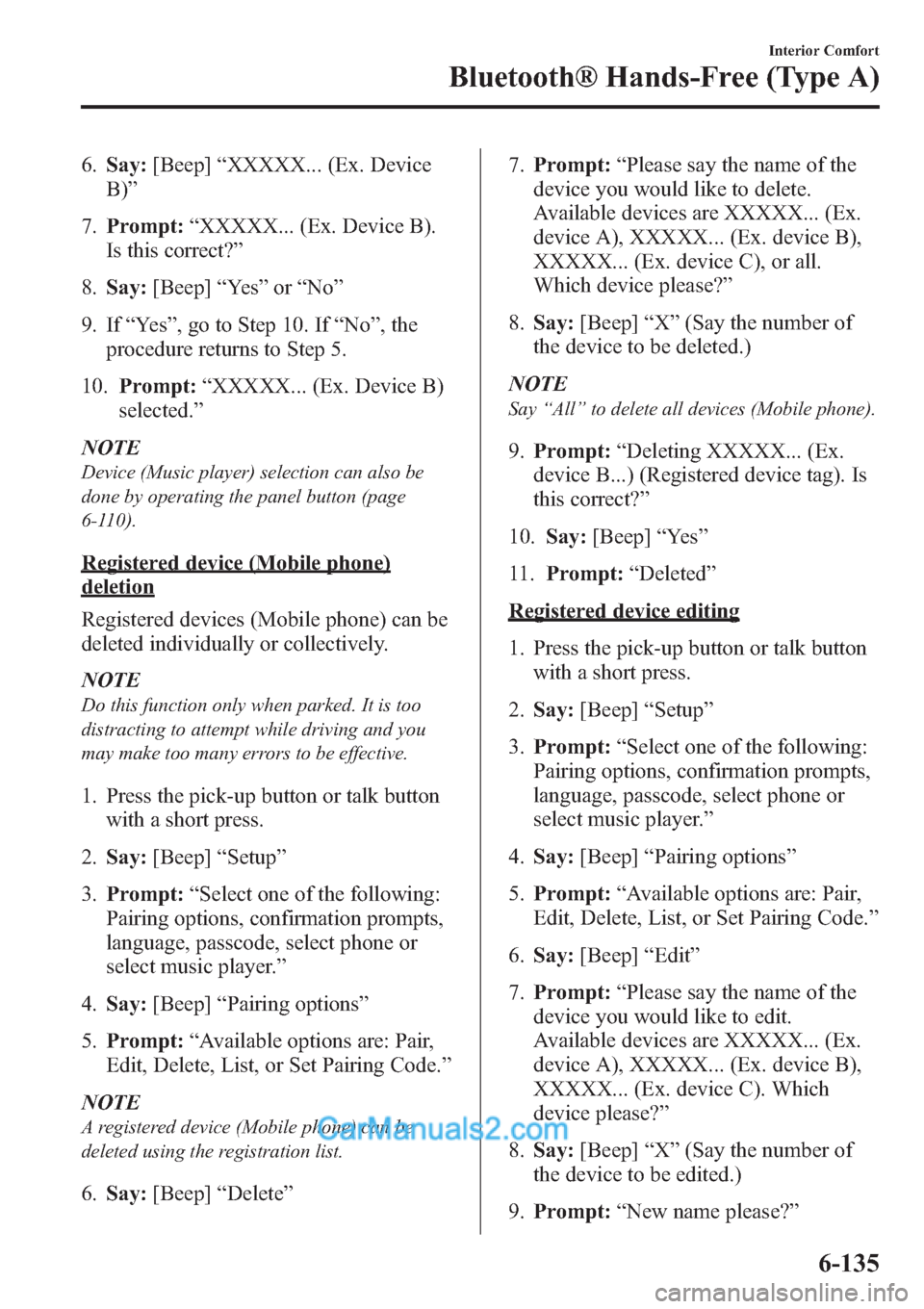 MAZDA MODEL MAZDASPEED 3 2013  Owners Manual (in English) 6.Say:[Beep]“XXXXX... (Ex. Device
B)”
7.Prompt:“XXXXX... (Ex. Device B).
Is this correct?”
8.Say:[Beep]“Ye s”or“No”
9. If“Ye s”, go to Step 10. If“No”, the
procedure returns to