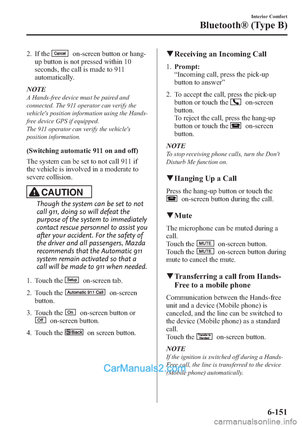 MAZDA MODEL MAZDASPEED 3 2013 Owners Manual (in English) 2. If theon-screen button or hang-
up button is not pressed within 10
seconds, the call is made to 911
automatically.
NOTE
A Hands-free device must be paired and
connected. The 911 operator can verify MAZDA MODEL MAZDASPEED 3 2013 Owners Manual (in English) 2. If theon-screen button or hang-
up button is not pressed within 10
seconds, the call is made to 911
automatically.
NOTE
A Hands-free device must be paired and
connected. The 911 operator can verify