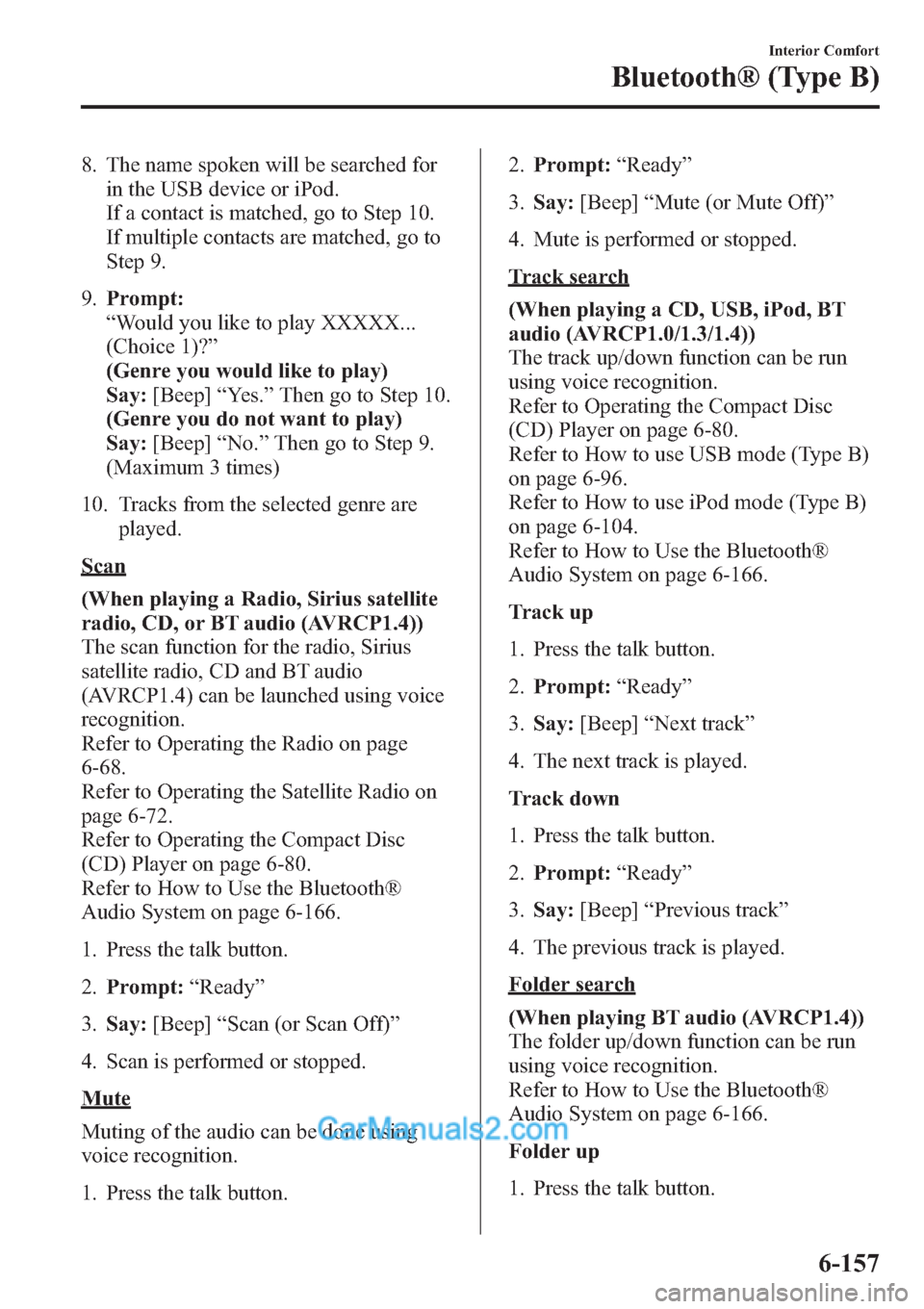 MAZDA MODEL MAZDASPEED 3 2013 Owners Manual (in English) 8. The name spoken will be searched for
in the USB device or iPod.
If a contact is matched, go to Step 10.
If multiple contacts are matched, go to
Step 9.
9.Prompt:
“Would you like to play XXXXX...
MAZDA MODEL MAZDASPEED 3 2013 Owners Manual (in English) 8. The name spoken will be searched for
in the USB device or iPod.
If a contact is matched, go to Step 10.
If multiple contacts are matched, go to
Step 9.
9.Prompt:
“Would you like to play XXXXX...
