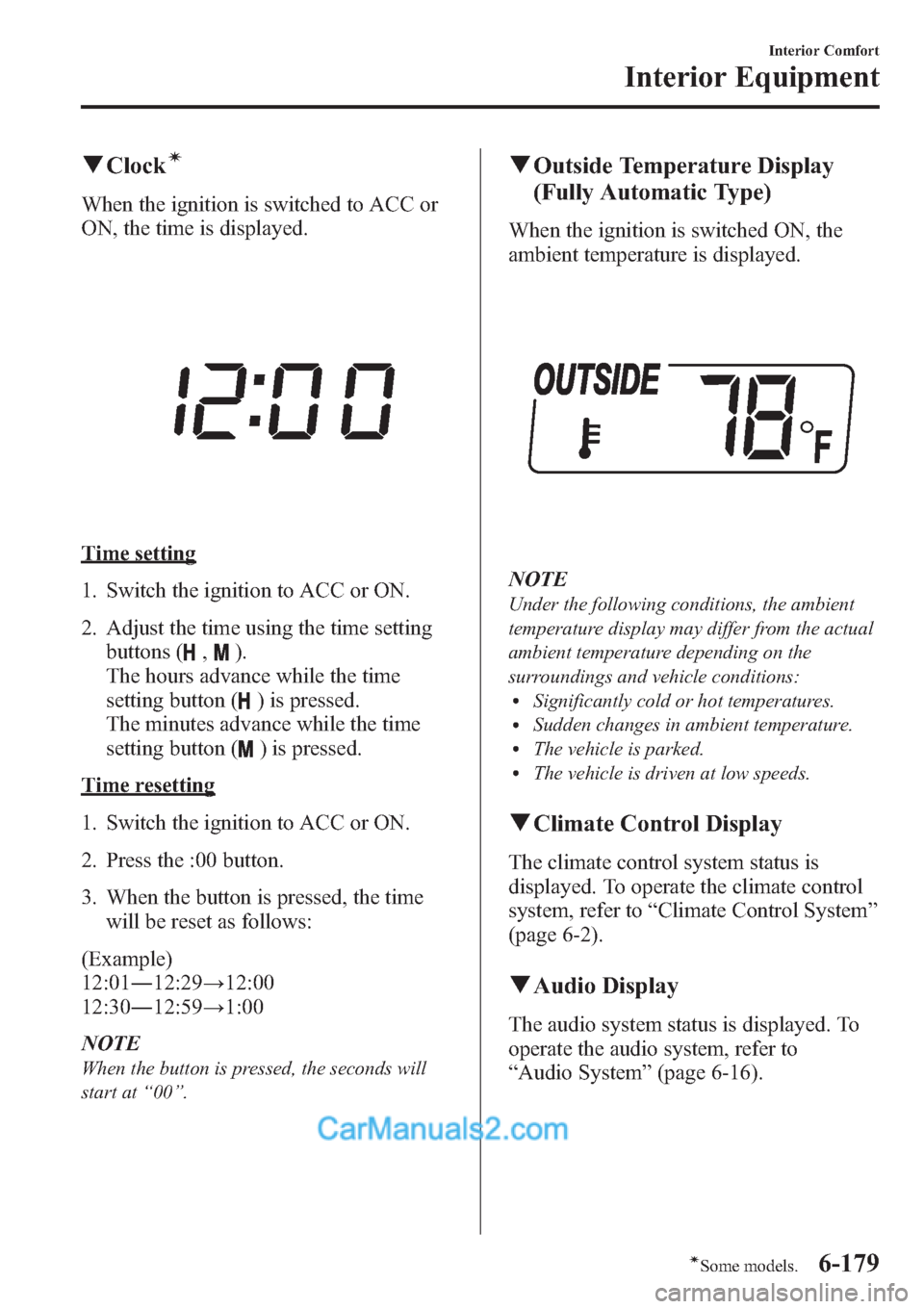 MAZDA MODEL MAZDASPEED 3 2013 Owners Manual (in English) qClockí
When the ignition is switched to ACC or
ON, the time is displayed.
Time setting
1. Switch the ignition to ACC or ON.
2. Adjust the time using the time setting
buttons (
,).
The hours advance MAZDA MODEL MAZDASPEED 3 2013 Owners Manual (in English) qClockí
When the ignition is switched to ACC or
ON, the time is displayed.
Time setting
1. Switch the ignition to ACC or ON.
2. Adjust the time using the time setting
buttons (
,).
The hours advance