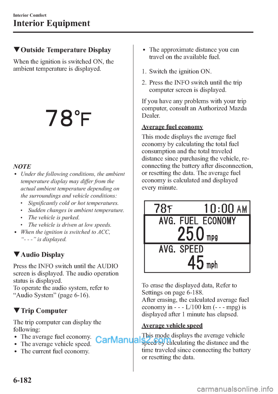 MAZDA MODEL MAZDASPEED 3 2013 Owners Manual (in English) qOutside Temperature Display
When the ignition is switched ON, the
ambient temperature is displayed.
NOTElUnder the following conditions, the ambient
temperature display may differ from the
actual amb MAZDA MODEL MAZDASPEED 3 2013 Owners Manual (in English) qOutside Temperature Display
When the ignition is switched ON, the
ambient temperature is displayed.
NOTElUnder the following conditions, the ambient
temperature display may differ from the
actual amb