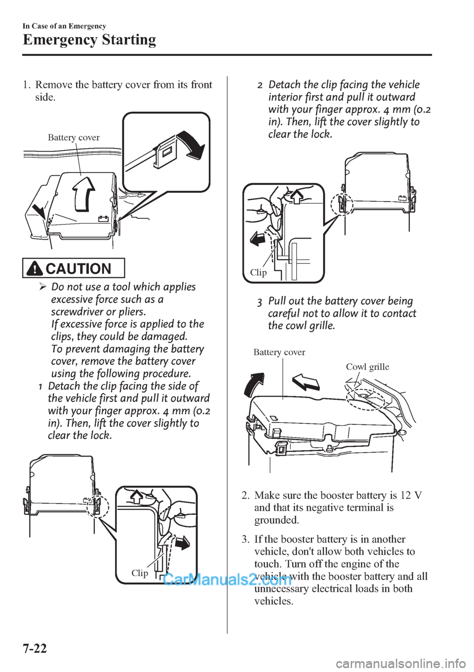 MAZDA MODEL MAZDASPEED 3 2013 Owners Manual (in English) 1. Remove the battery cover from its front
side.
Battery cover
CAUTION
ØDo not use a tool which applies
excessive force such as a
screwdriver or pliers.
If excessive force is applied to the
clips, th MAZDA MODEL MAZDASPEED 3 2013 Owners Manual (in English) 1. Remove the battery cover from its front
side.
Battery cover
CAUTION
ØDo not use a tool which applies
excessive force such as a
screwdriver or pliers.
If excessive force is applied to the
clips, th
