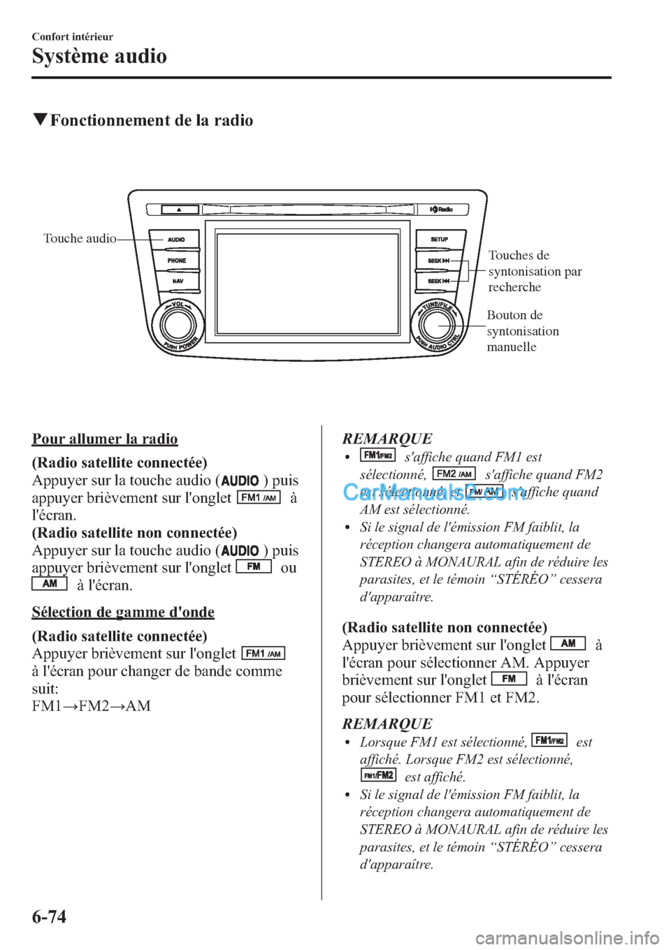 MAZDA MODEL MAZDASPEED 3 2013  Manuel du propriétaire (in French) qFonctionnement de la radio
Touche audio
Touches de 
syntonisation par 
recherche
Bouton de 
syntonisation 
manuelle
Pour allumer la radio
(Radio satellite connectée)
Appuyer sur la touche audio (
) 