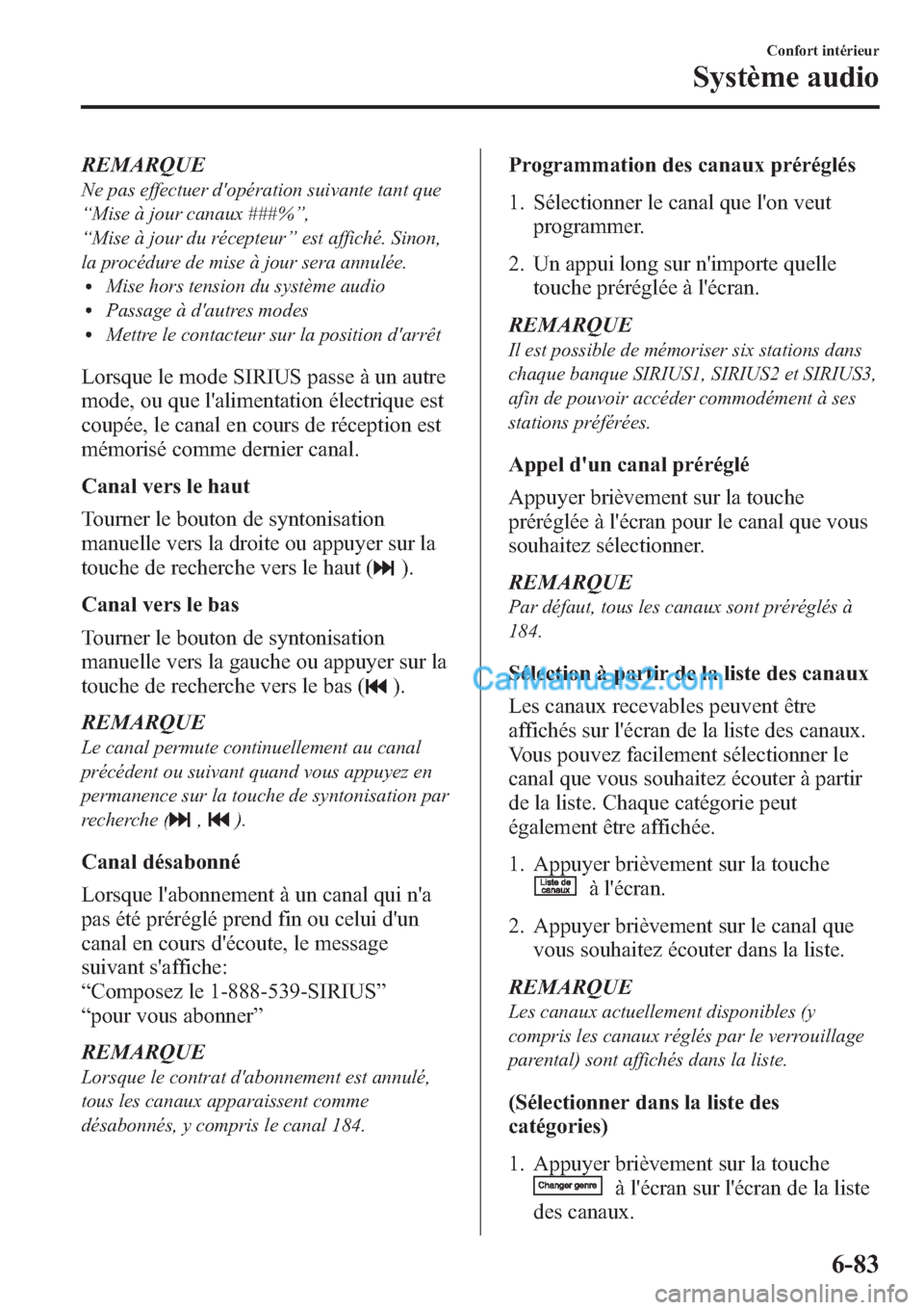 MAZDA MODEL MAZDASPEED 3 2013  Manuel du propriétaire (in French) REMARQUE
Ne pas effectuer dopération suivante tant que
“Mise à jour canaux ###%”,
“Mise à jour du récepteur”est affiché. Sinon,
la procédure de mise à jour sera annulée.
lMise hors te