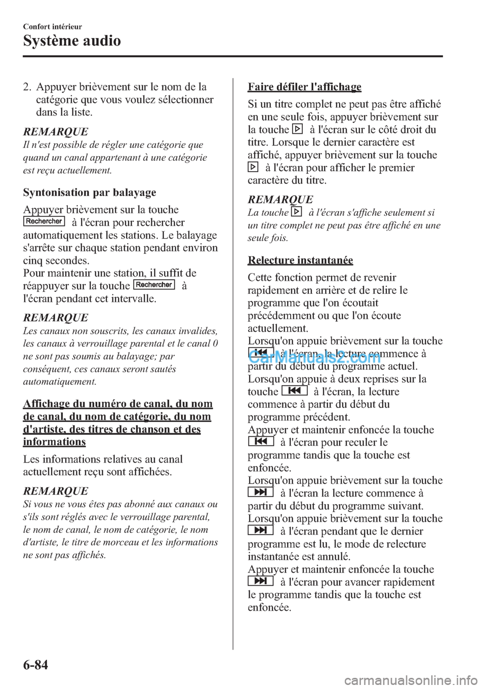 MAZDA MODEL MAZDASPEED 3 2013  Manuel du propriétaire (in French) 2. Appuyer brièvement sur le nom de la
catégorie que vous voulez sélectionner
dans la liste.
REMARQUE
Il nest possible de régler une catégorie que
quand un canal appartenant à une catégorie
es