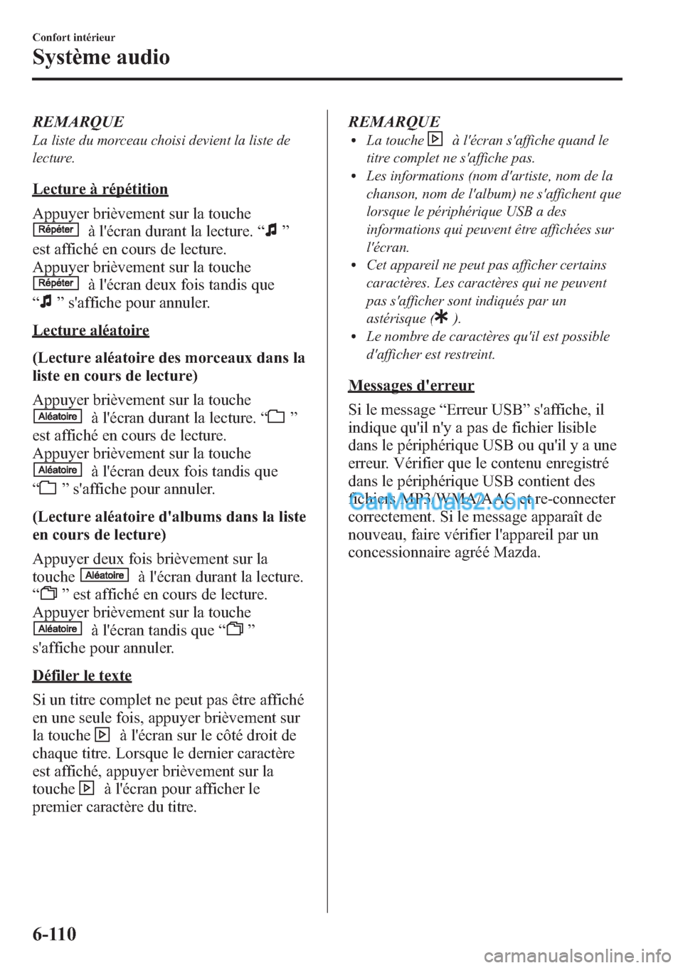 MAZDA MODEL MAZDASPEED 3 2013 Manuel du propriétaire (in French) REMARQUE
La liste du morceau choisi devient la liste de
lecture.
Lecture à répétition
Appuyer brièvement sur la touche
à lécran durant la lecture.“”
est affiché en cours de lecture.
Appuye MAZDA MODEL MAZDASPEED 3 2013 Manuel du propriétaire (in French) REMARQUE
La liste du morceau choisi devient la liste de
lecture.
Lecture à répétition
Appuyer brièvement sur la touche
à lécran durant la lecture.“”
est affiché en cours de lecture.
Appuye