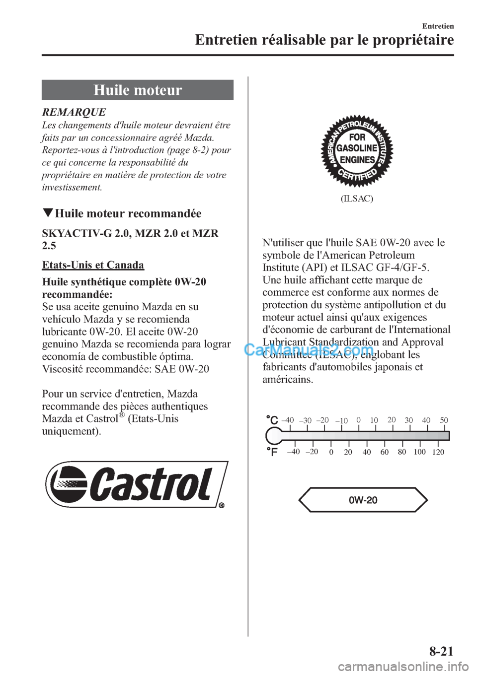 MAZDA MODEL MAZDASPEED 3 2013 Manuel du propriétaire (in French) Huile moteur
REMARQUE
Les changements dhuile moteur devraient être
faits par un concessionnaire agréé Mazda.
Reportez-vous à lintroduction (page 8-2) pour
ce qui concerne la responsabilité du
p MAZDA MODEL MAZDASPEED 3 2013 Manuel du propriétaire (in French) Huile moteur
REMARQUE
Les changements dhuile moteur devraient être
faits par un concessionnaire agréé Mazda.
Reportez-vous à lintroduction (page 8-2) pour
ce qui concerne la responsabilité du
p