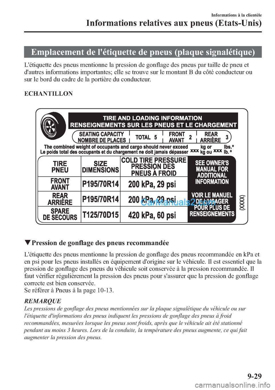 MAZDA MODEL MAZDASPEED 3 2013  Manuel du propriétaire (in French) Emplacement de létiquette de pneus (plaque signalétique)
Létiquette des pneus mentionne la pression de gonflage des pneus par taille de pneu et
dautres informations importantes; elle se trouve s
